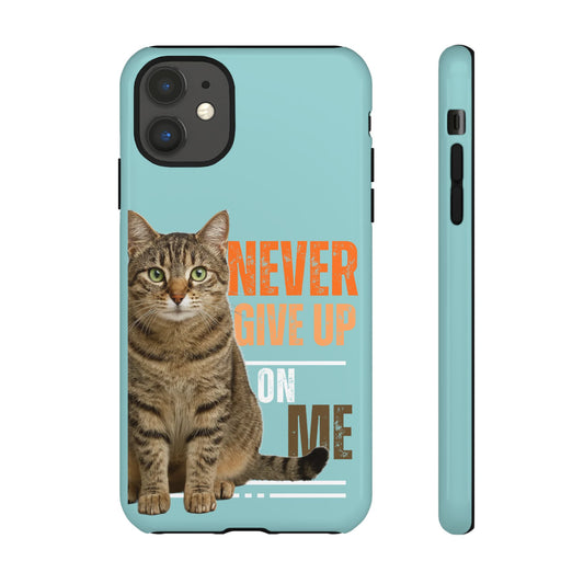 Cat Phone Case — "Never Give Up On Me" Inspirational Protective Case