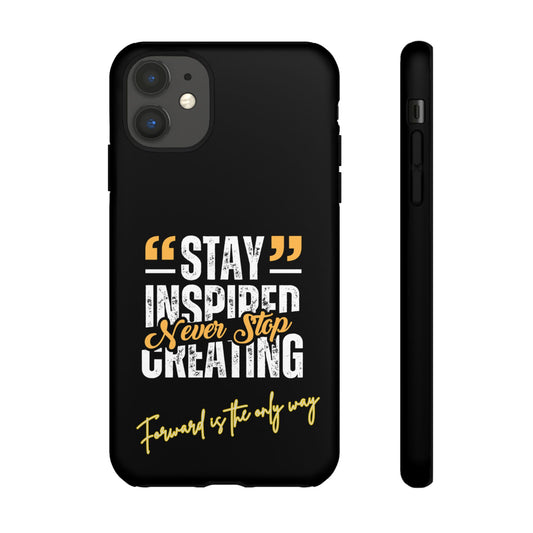 Inspirational Phone Case — “Stay Inspired, Never Stop Creating” Protective Cover