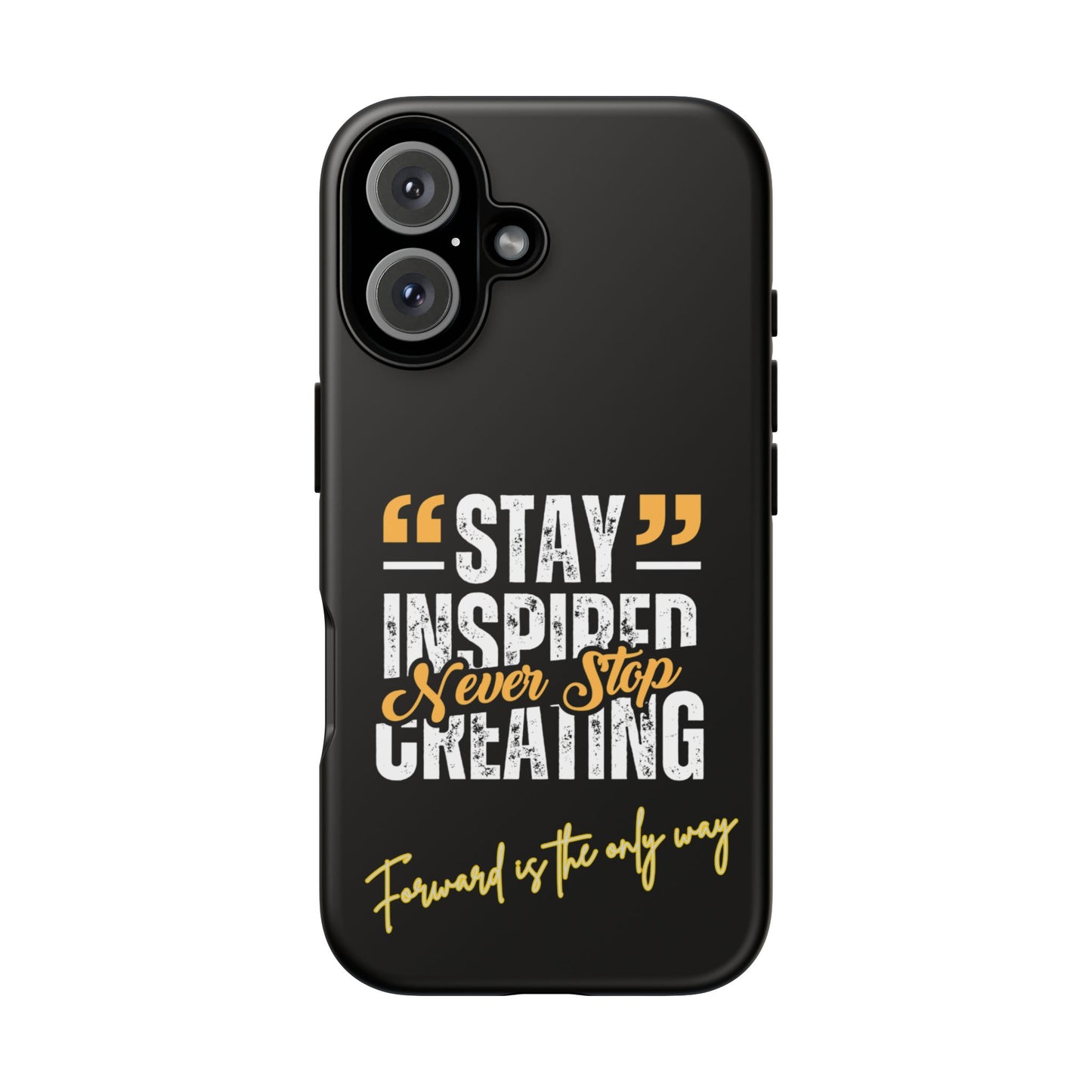 Inspirational Phone Case — “Stay Inspired, Never Stop Creating” Protective Cover