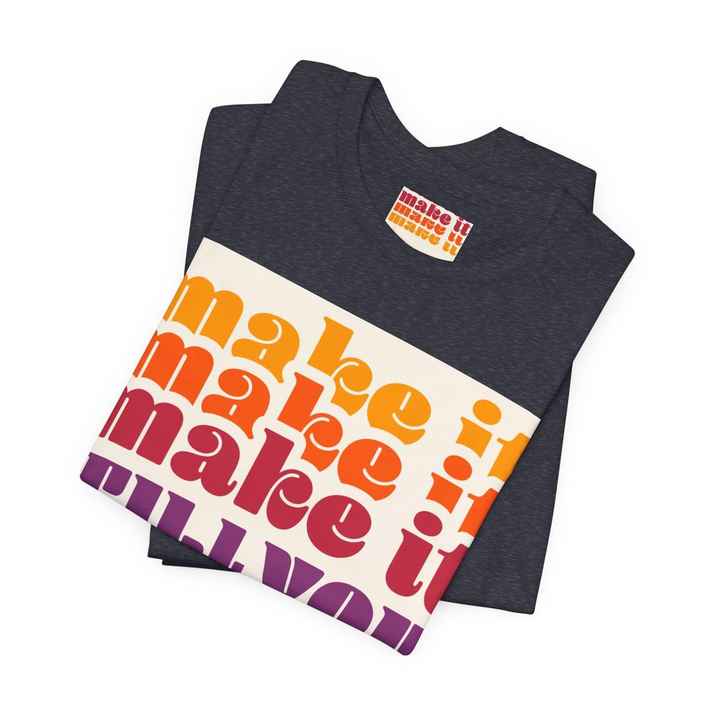 Make It Till You Make It Tee — Inspirational Graphic T-Shirt Unisex