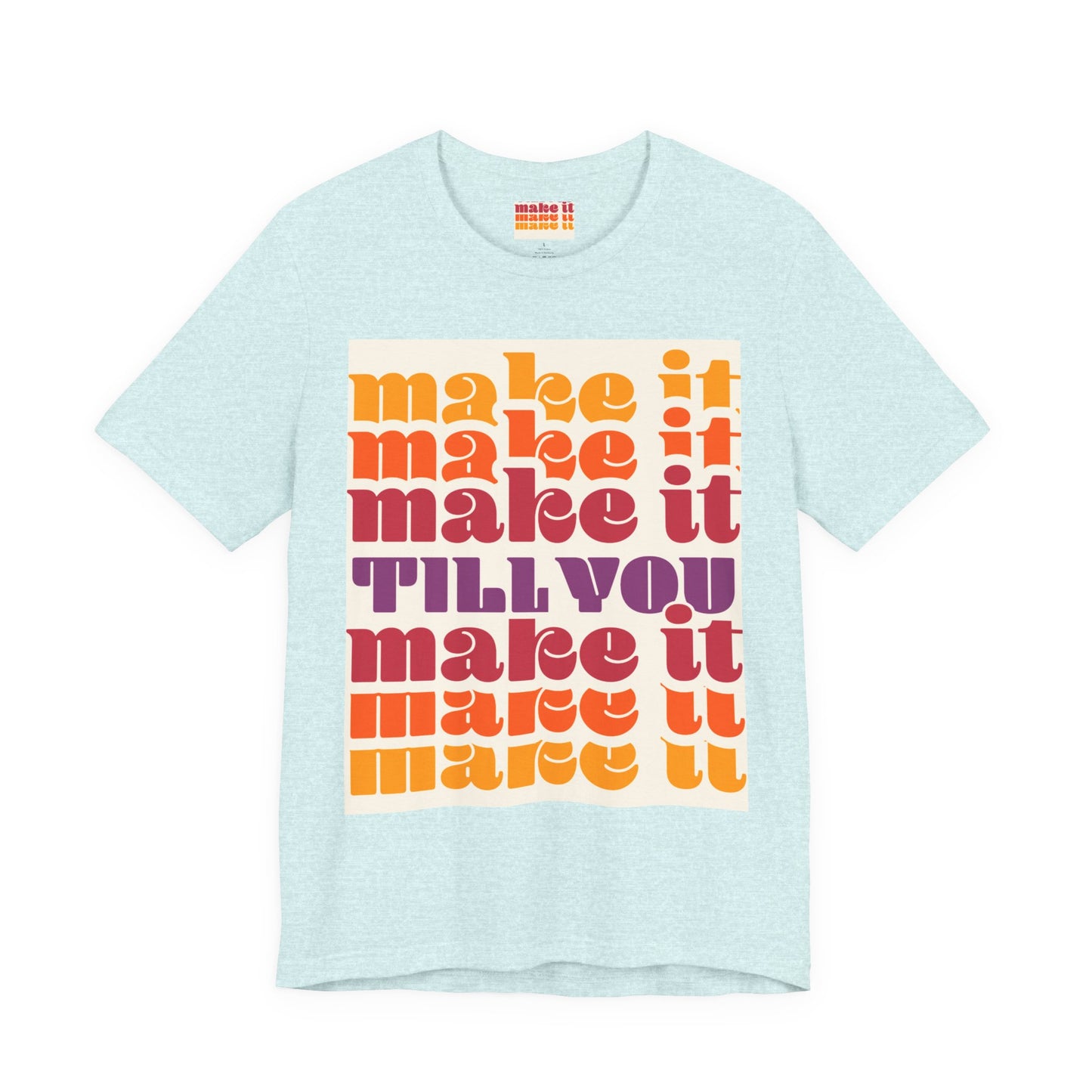 Make It Till You Make It Tee — Inspirational Graphic T-Shirt Unisex