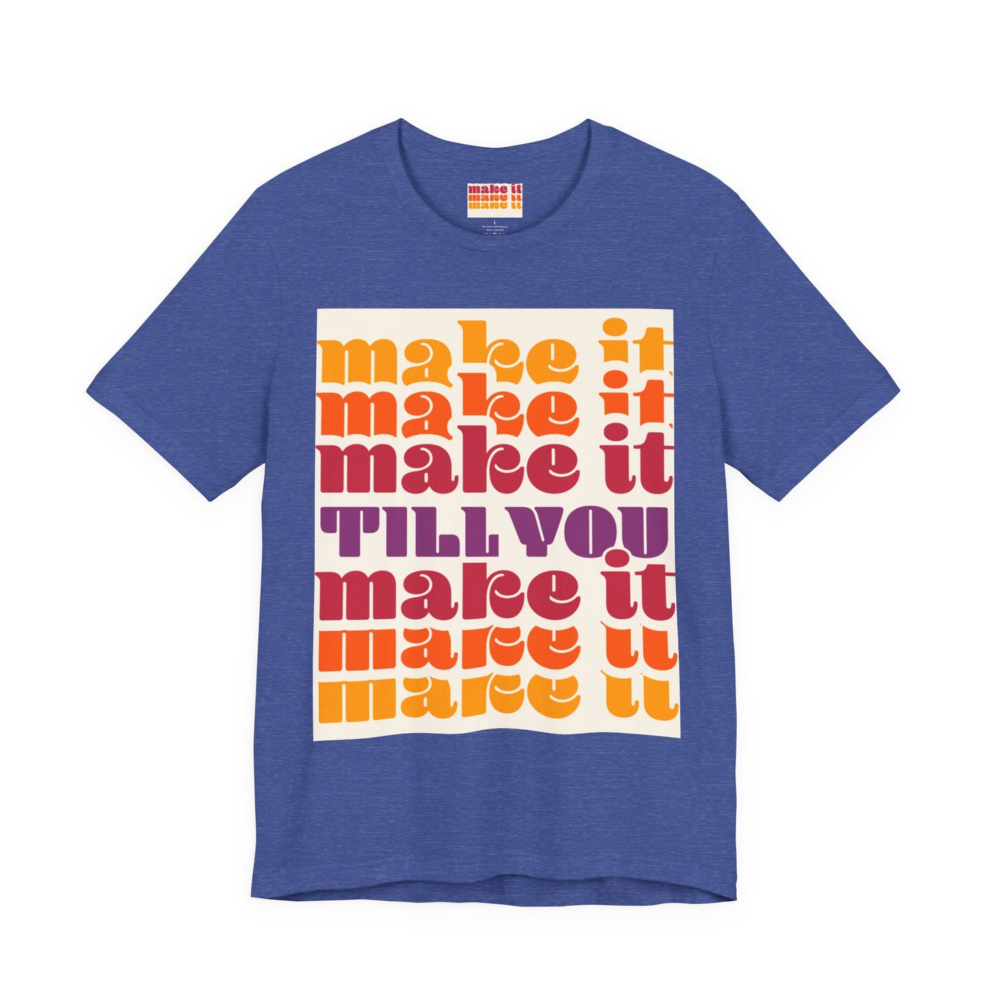 Make It Till You Make It Tee — Inspirational Graphic T-Shirt Unisex