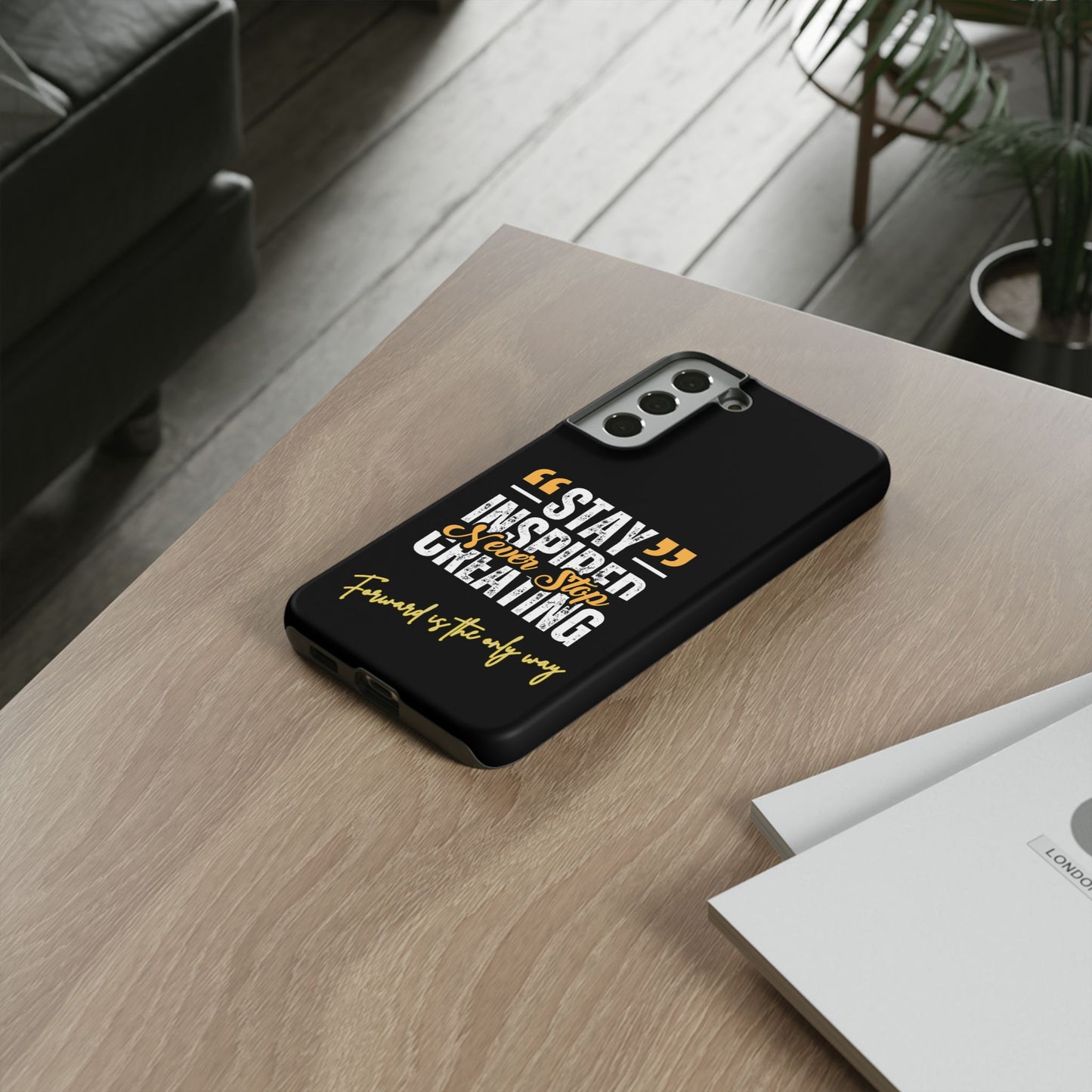 Inspirational Phone Case — “Stay Inspired, Never Stop Creating” Protective Cover