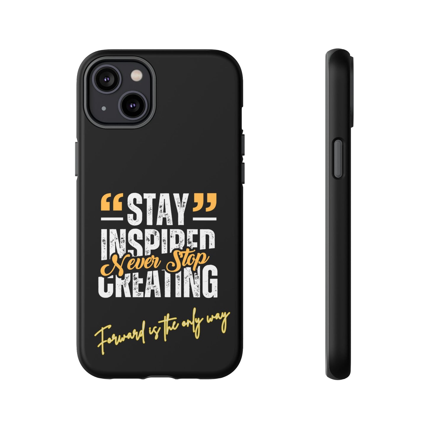 Inspirational Phone Case — “Stay Inspired, Never Stop Creating” Protective Cover