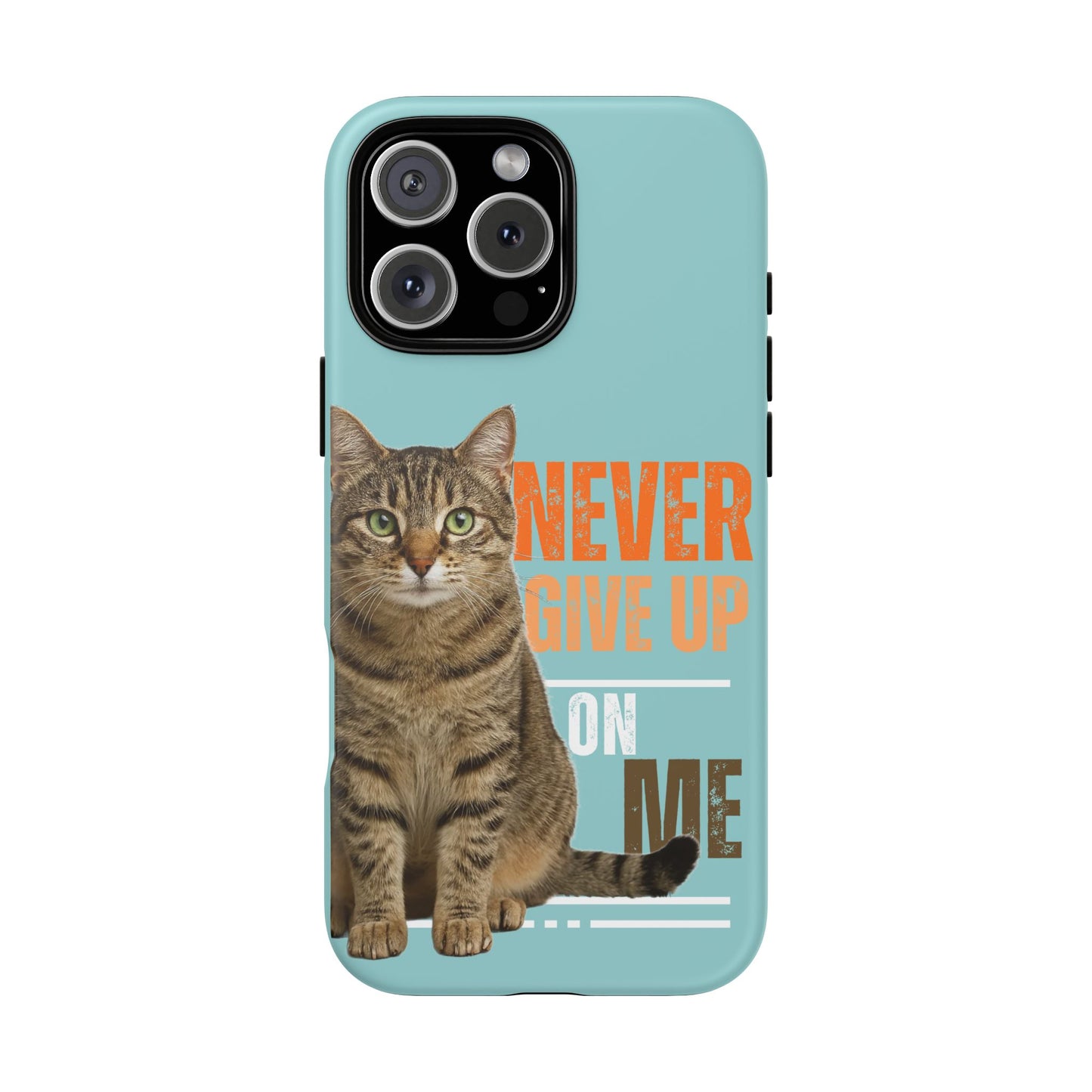 Cat Phone Case — "Never Give Up On Me" Inspirational Protective Case