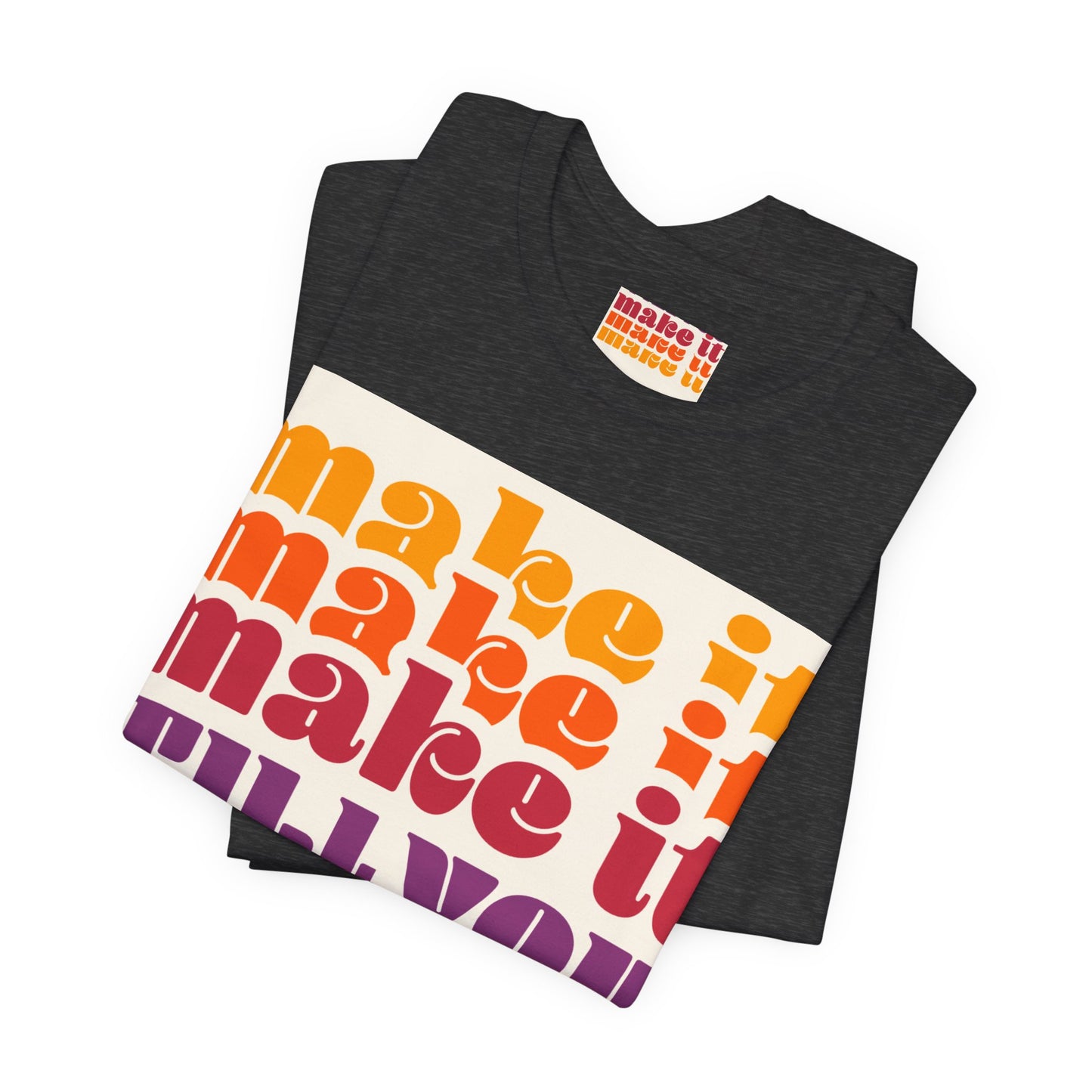 Make It Till You Make It Tee — Inspirational Graphic T-Shirt Unisex