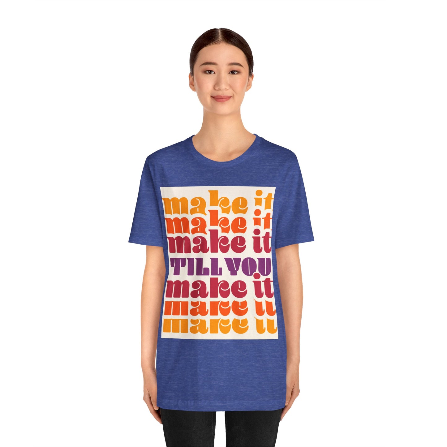 Make It Till You Make It Tee — Inspirational Graphic T-Shirt Unisex