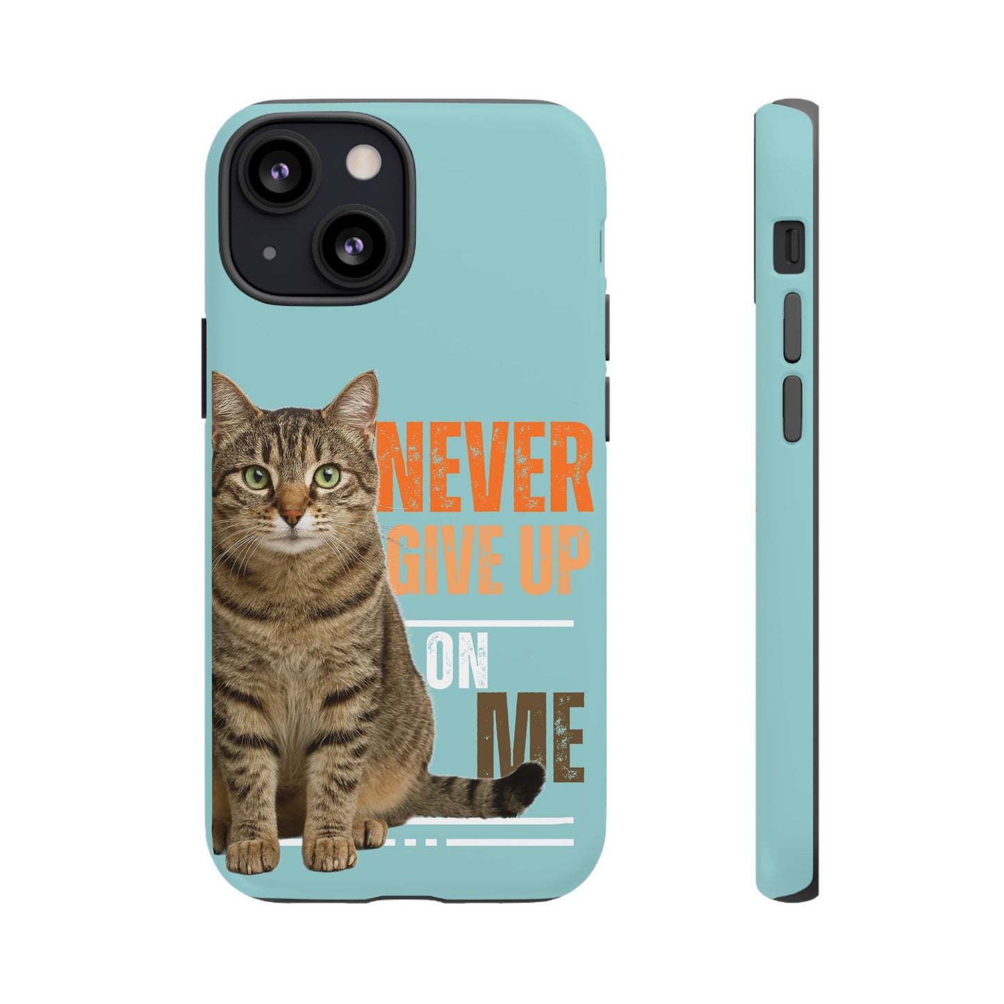 Cat Phone Case — "Never Give Up On Me" Inspirational Protective Case