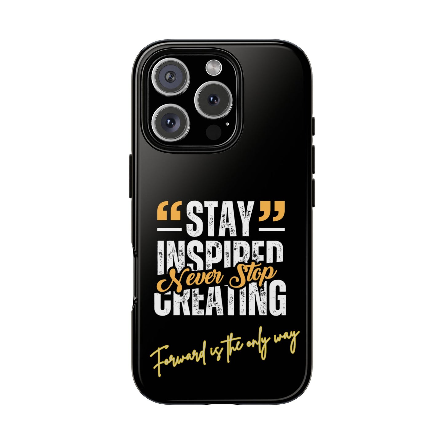 Inspirational Phone Case — “Stay Inspired, Never Stop Creating” Protective Cover