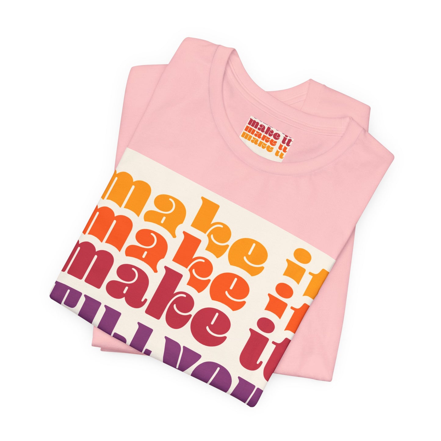Make It Till You Make It Tee — Inspirational Graphic T-Shirt Unisex