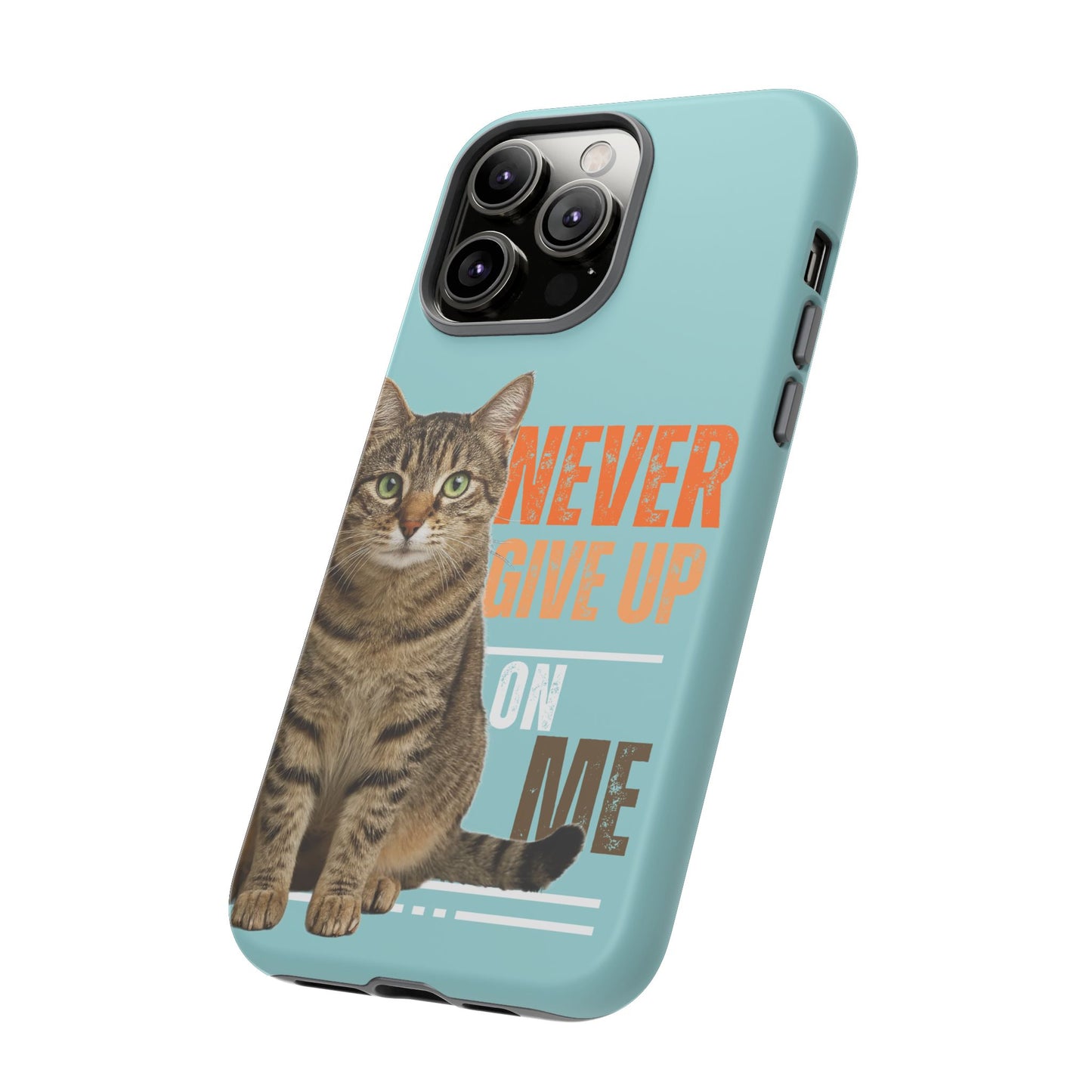 Cat Phone Case — "Never Give Up On Me" Inspirational Protective Case