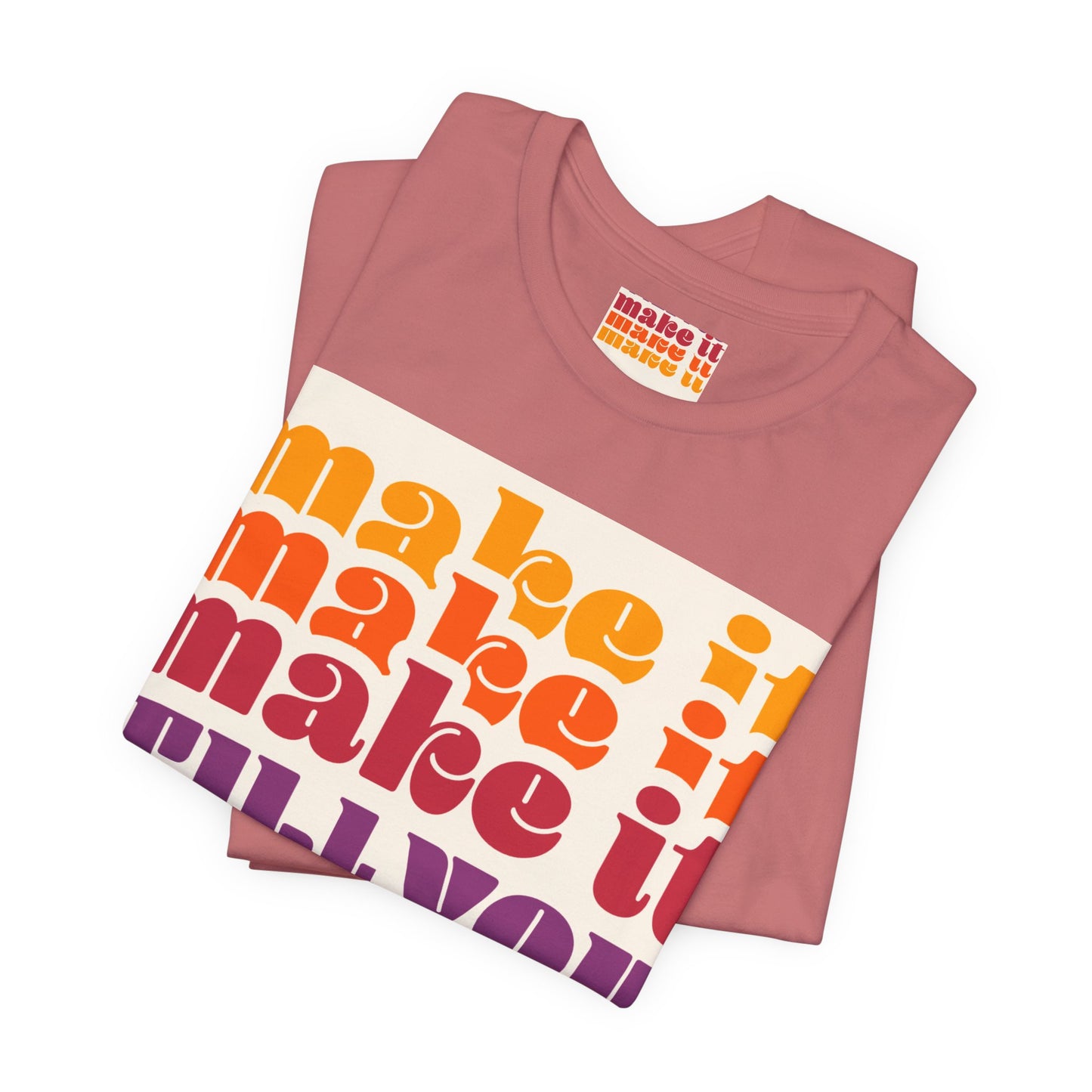 Make It Till You Make It Tee — Inspirational Graphic T-Shirt Unisex