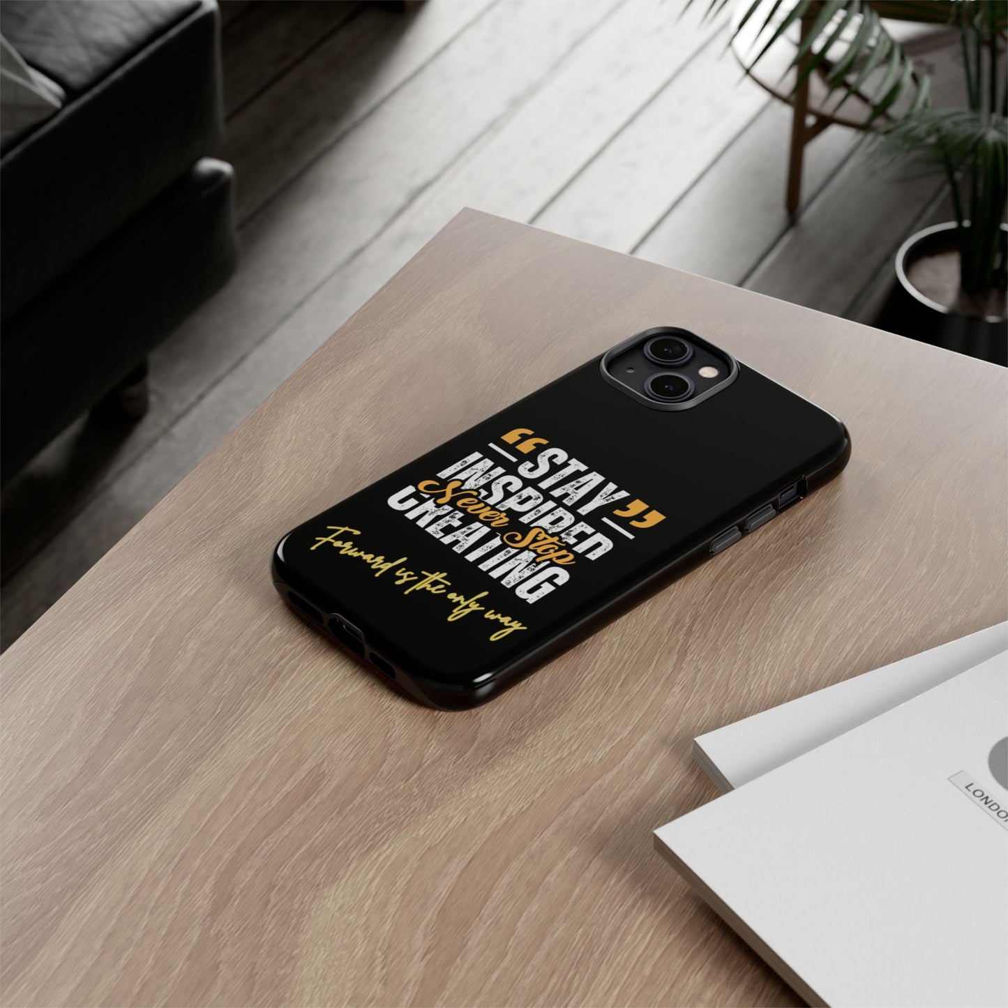 Inspirational Phone Case — “Stay Inspired, Never Stop Creating” Protective Cover
