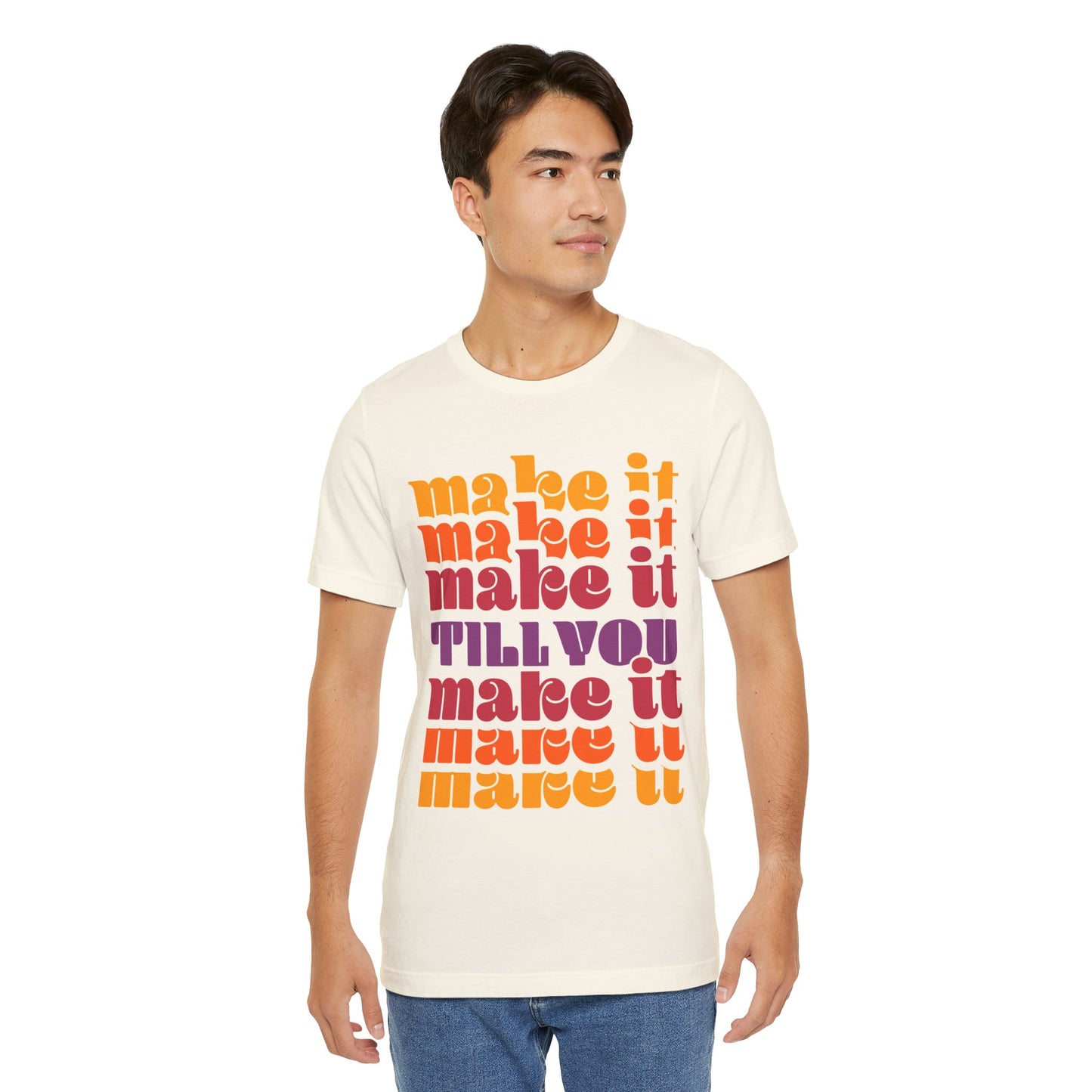 Make It Till You Make It Tee — Inspirational Graphic T-Shirt Unisex