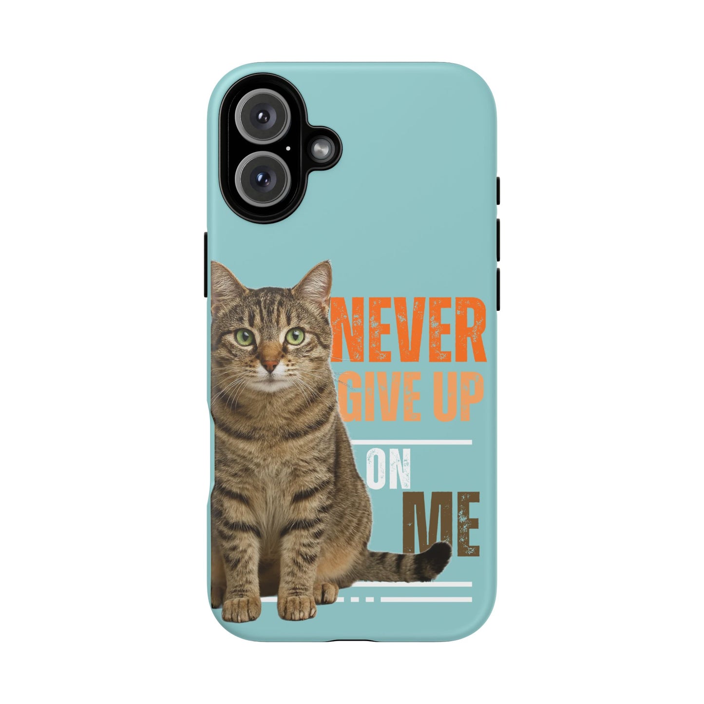 Cat Phone Case — "Never Give Up On Me" Inspirational Protective Case