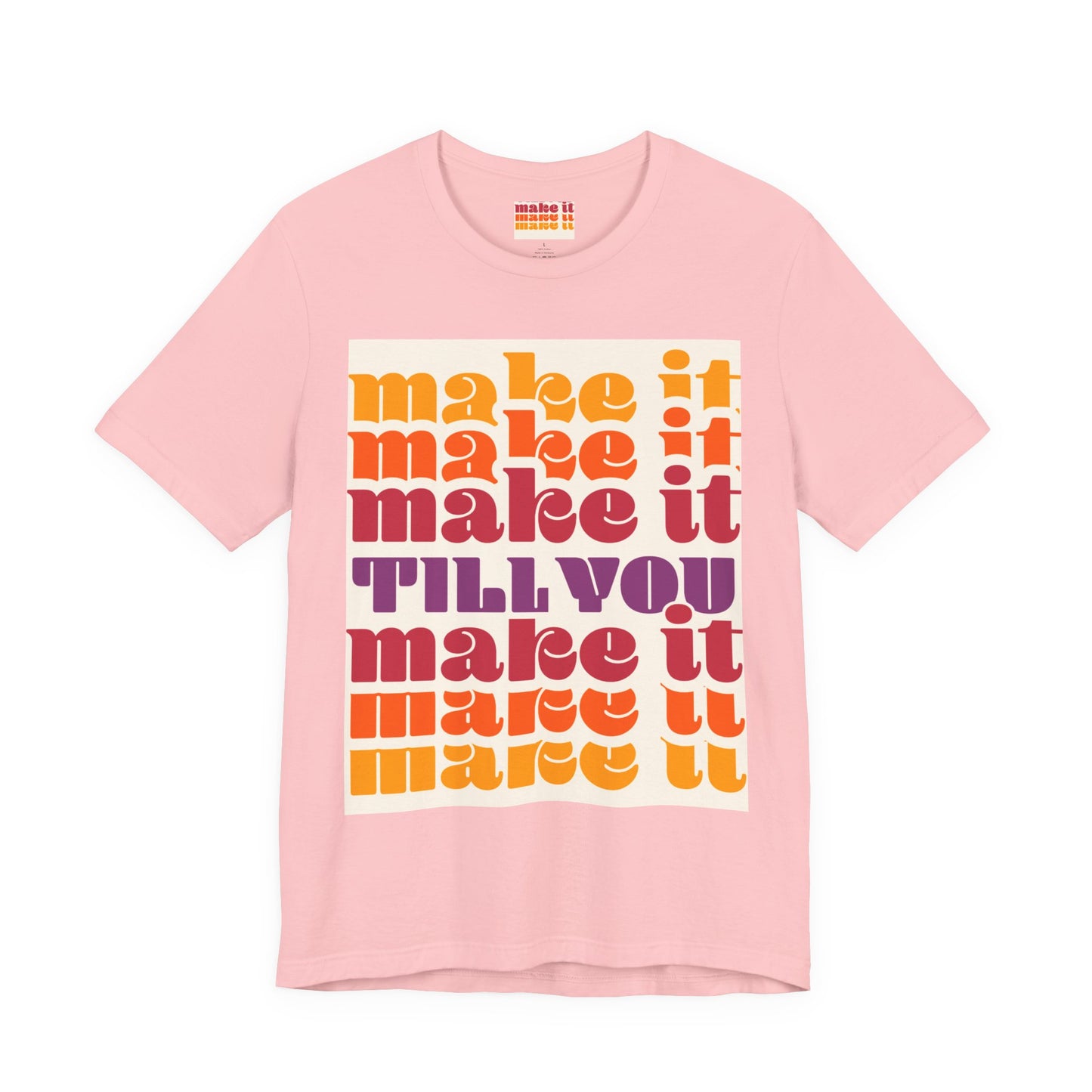 Make It Till You Make It Tee — Inspirational Graphic T-Shirt Unisex