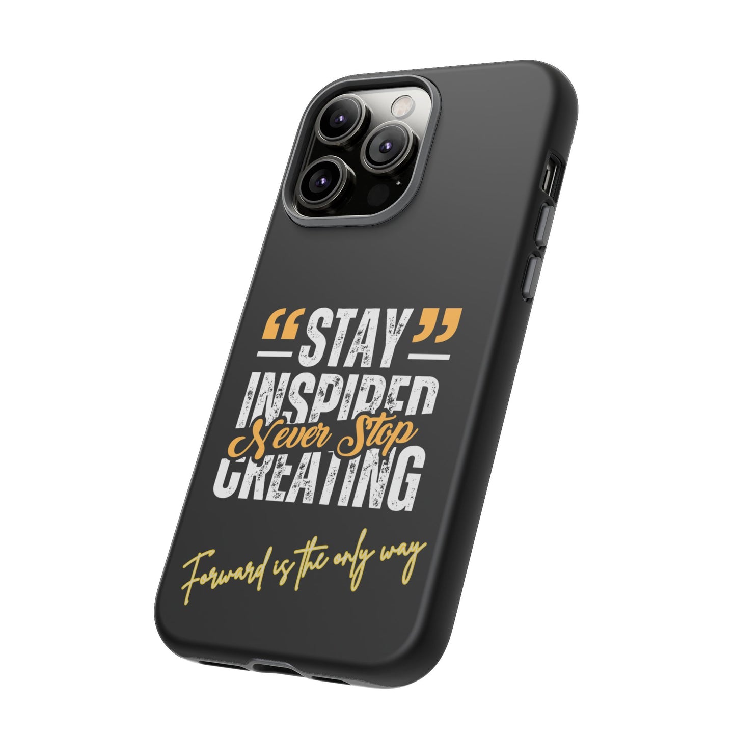 Inspirational Phone Case — “Stay Inspired, Never Stop Creating” Protective Cover