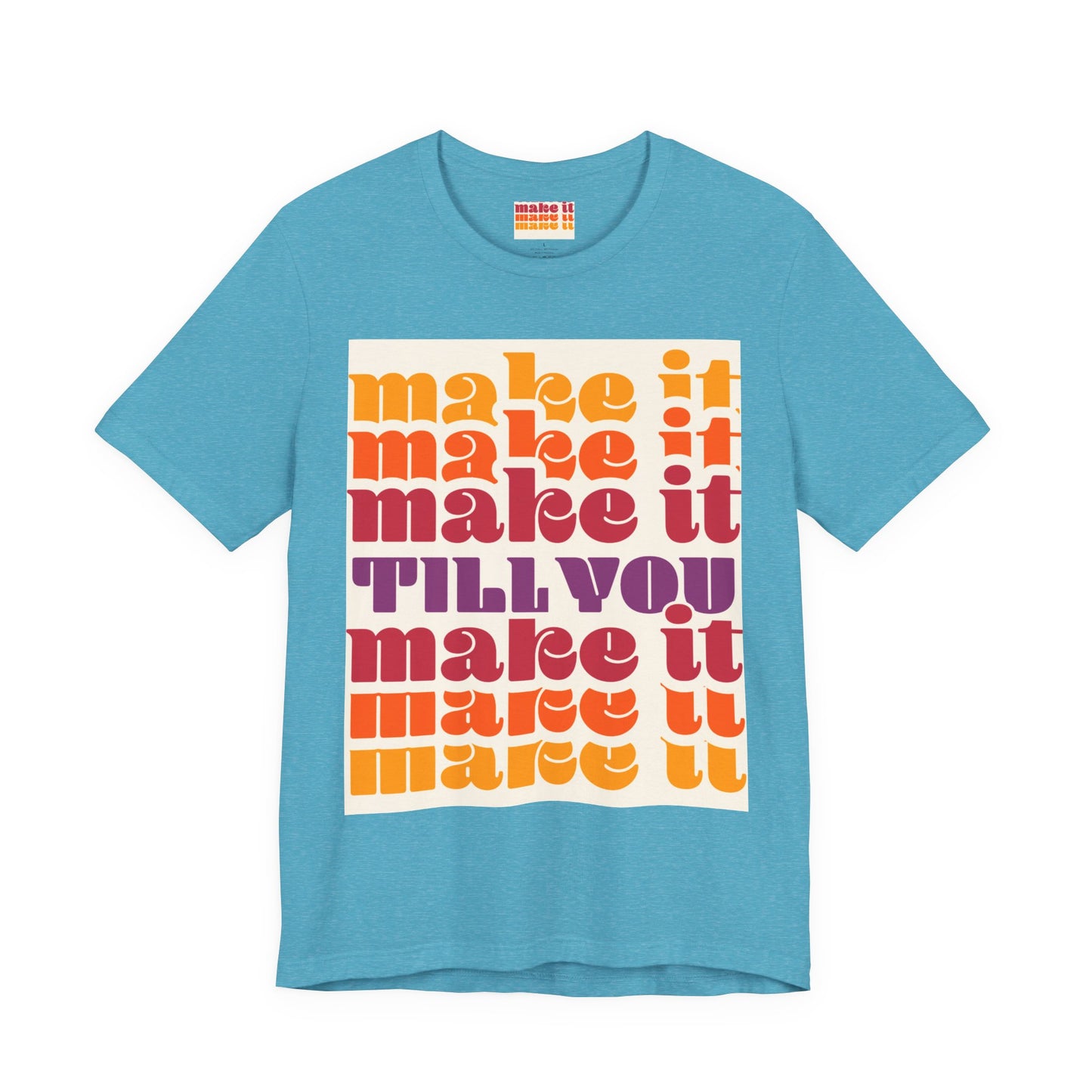 Make It Till You Make It Tee — Inspirational Graphic T-Shirt Unisex