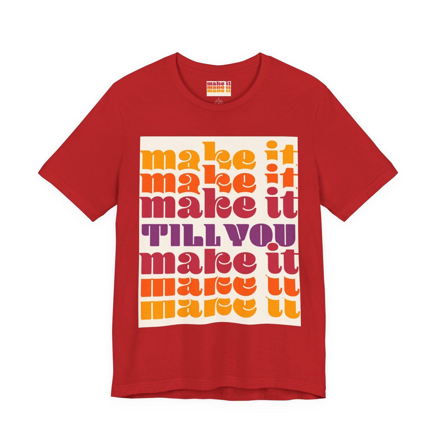 Make It Till You Make It Tee — Inspirational Graphic T-Shirt Unisex