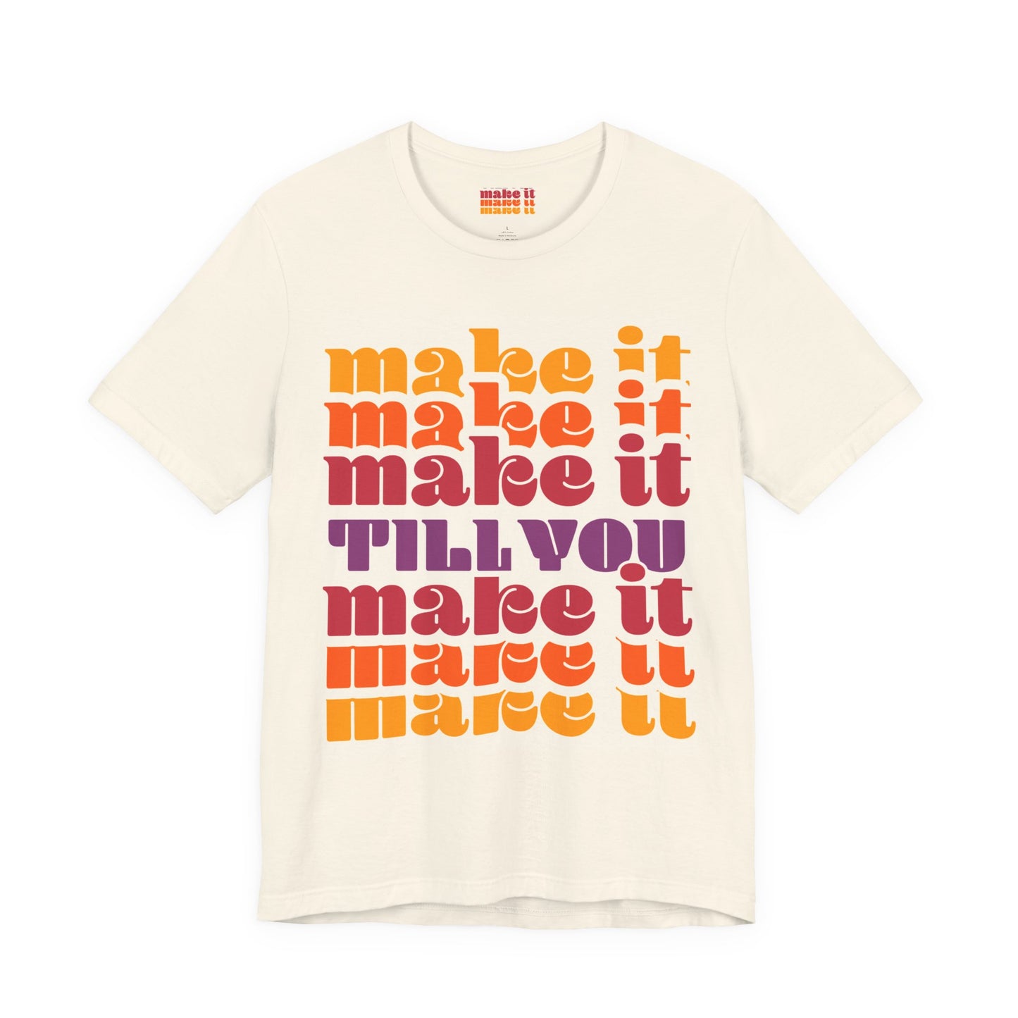 Make It Till You Make It Tee — Inspirational Graphic T-Shirt Unisex