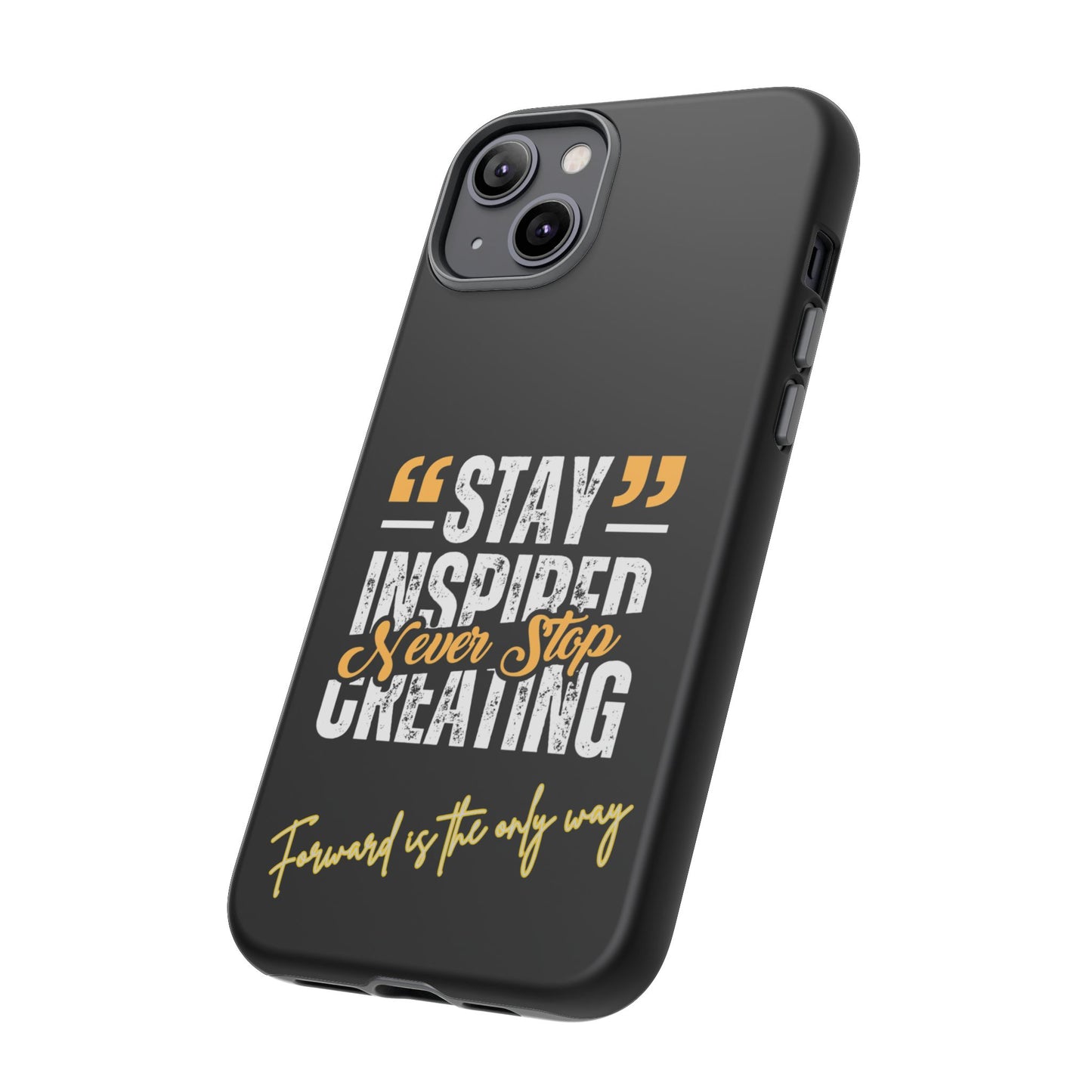 Inspirational Phone Case — “Stay Inspired, Never Stop Creating” Protective Cover