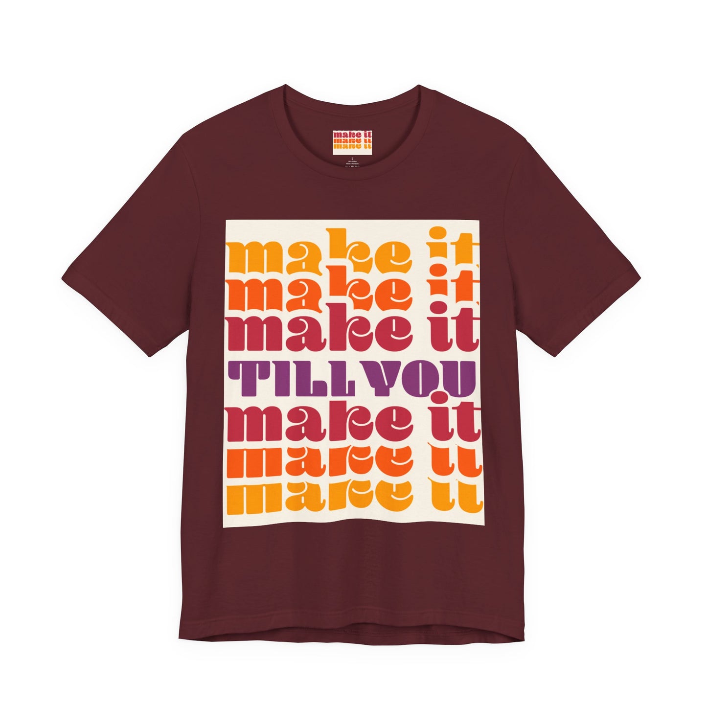 Make It Till You Make It Tee — Inspirational Graphic T-Shirt Unisex