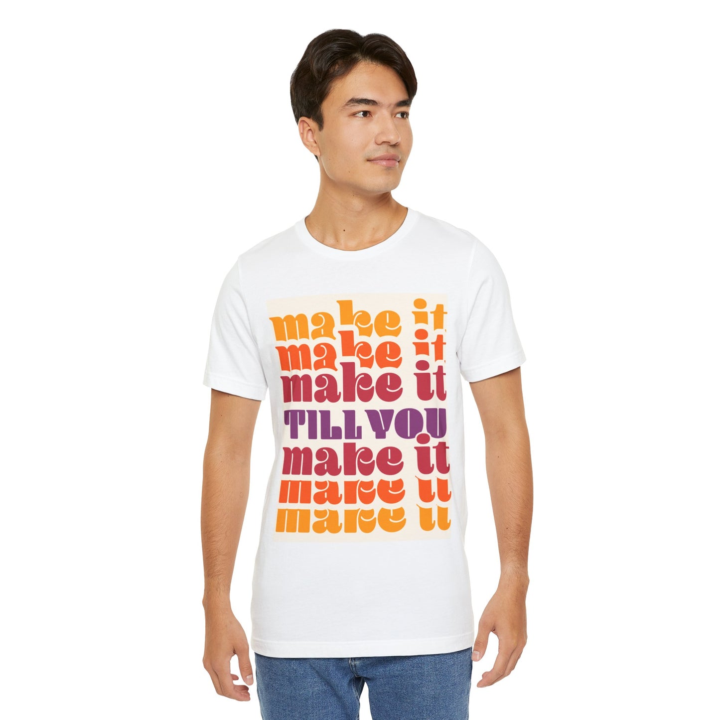 Make It Till You Make It Tee — Inspirational Graphic T-Shirt Unisex