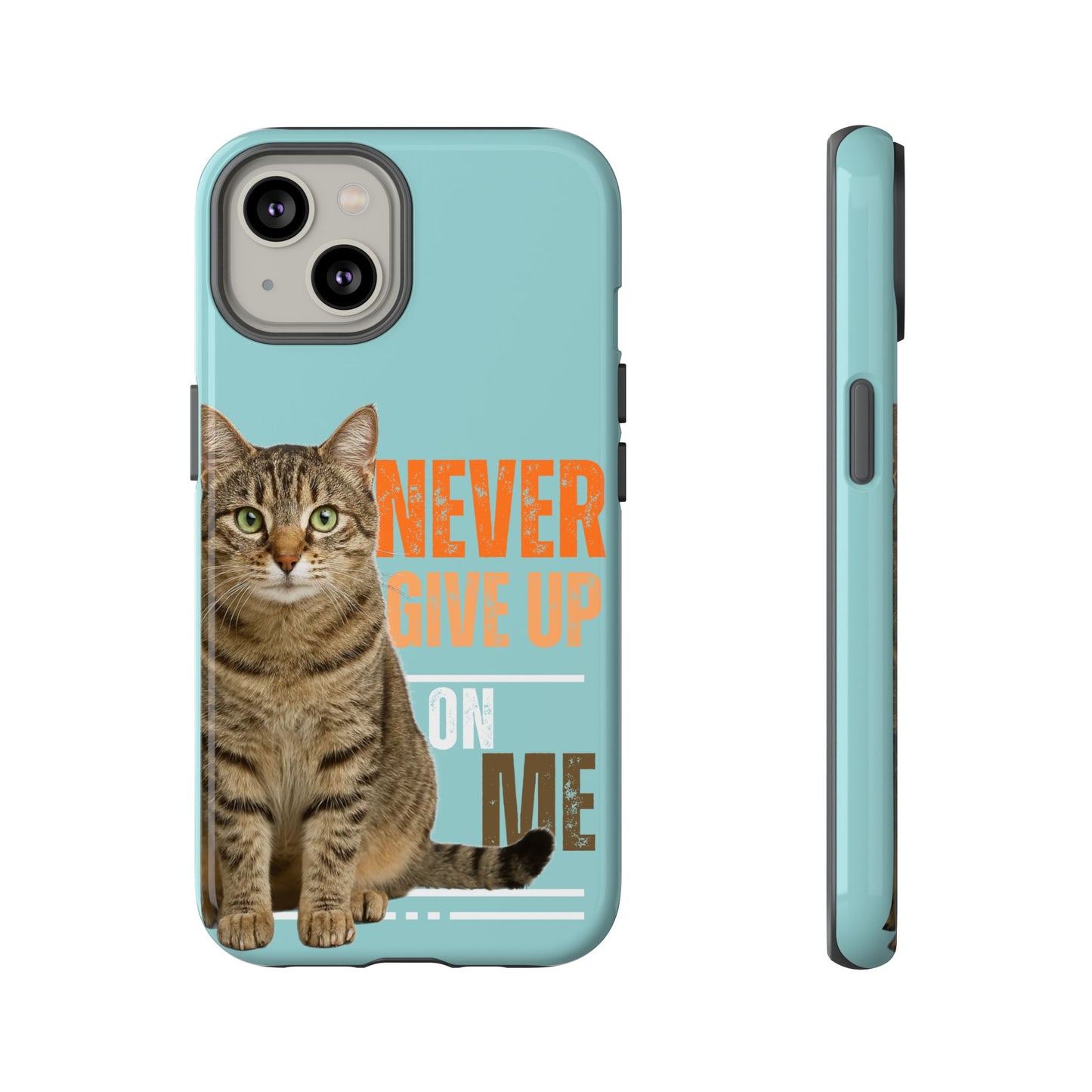 Cat Phone Case — "Never Give Up On Me" Inspirational Protective Case