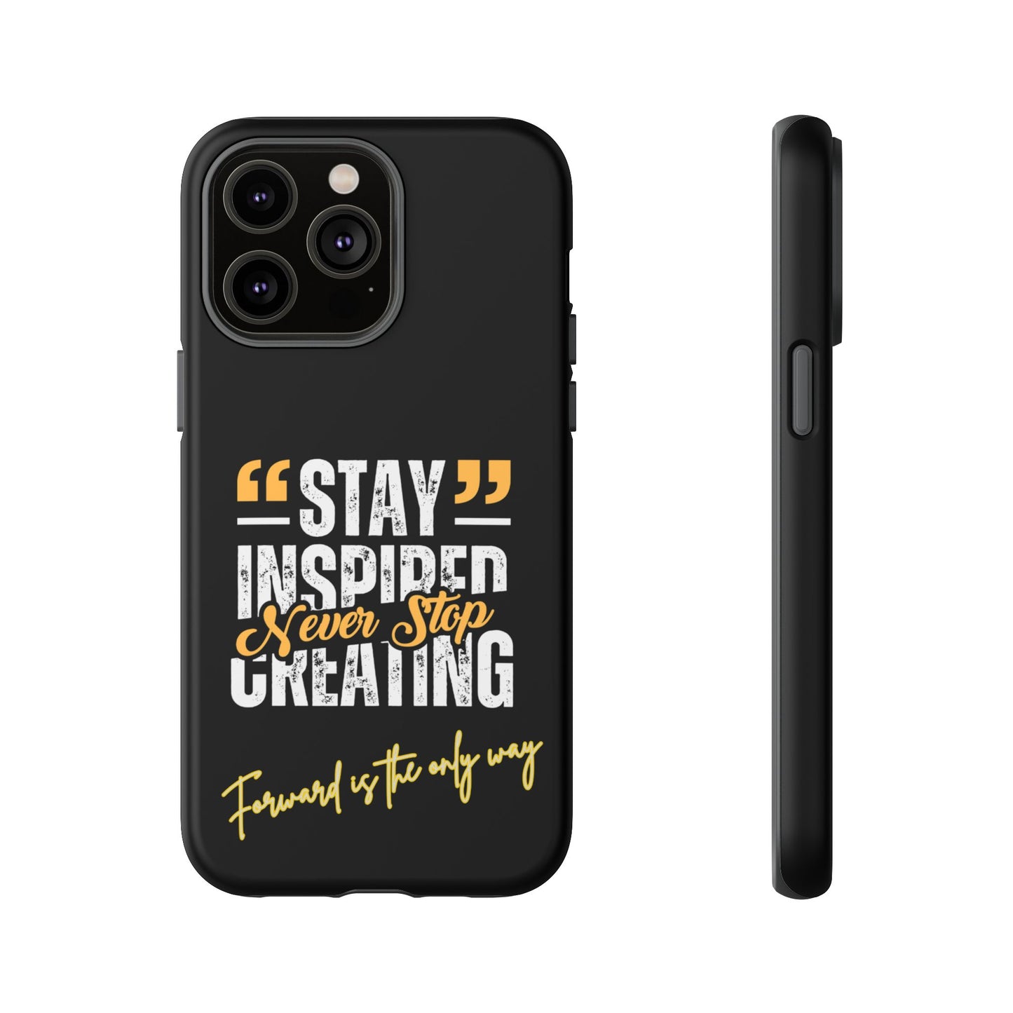 Inspirational Phone Case — “Stay Inspired, Never Stop Creating” Protective Cover