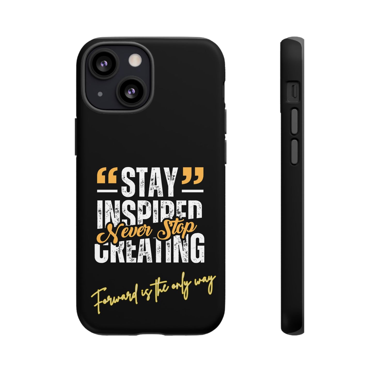 Inspirational Phone Case — “Stay Inspired, Never Stop Creating” Protective Cover