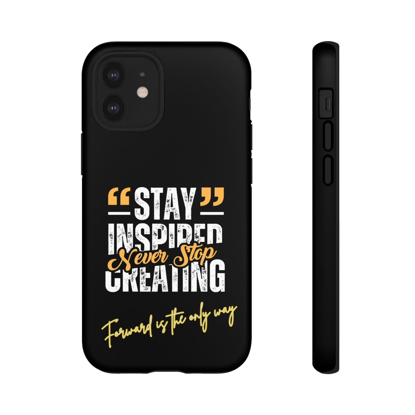 Inspirational Phone Case — “Stay Inspired, Never Stop Creating” Protective Cover