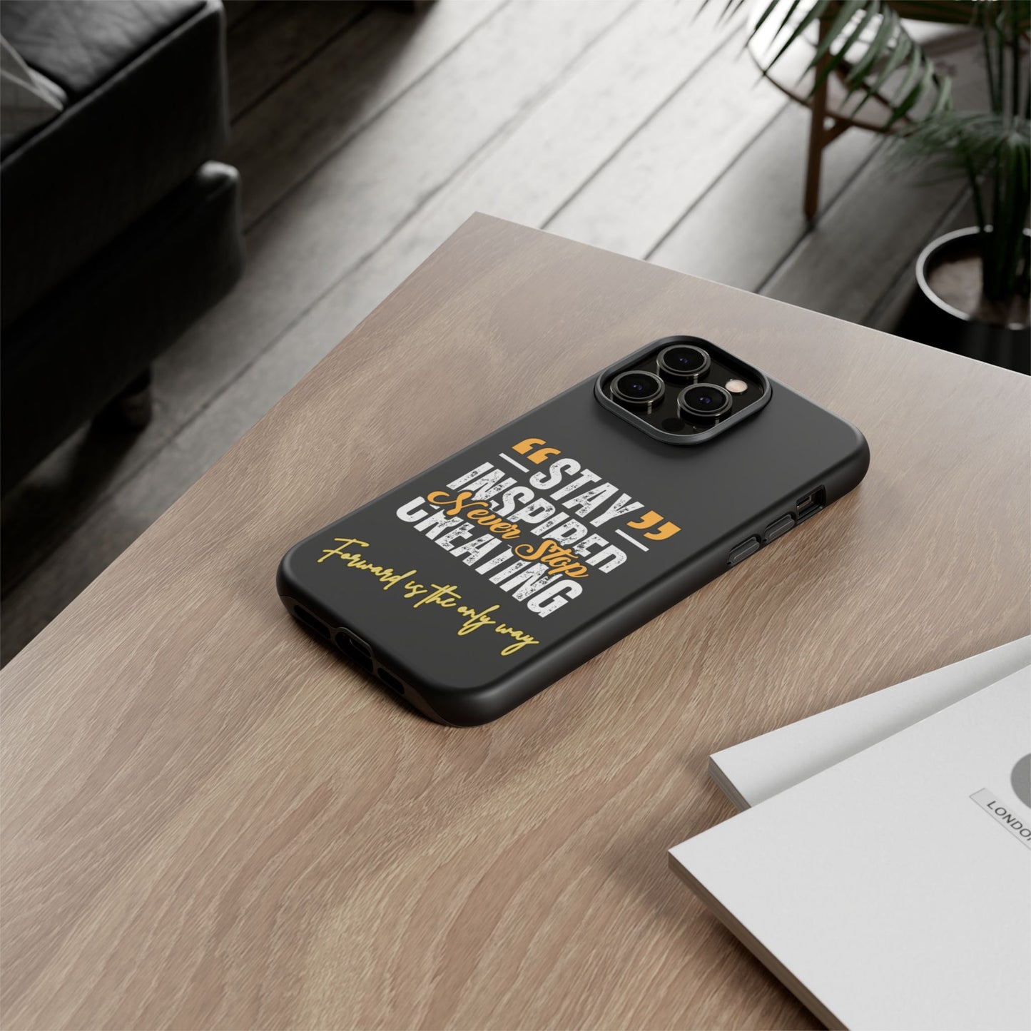 Inspirational Phone Case — “Stay Inspired, Never Stop Creating” Protective Cover