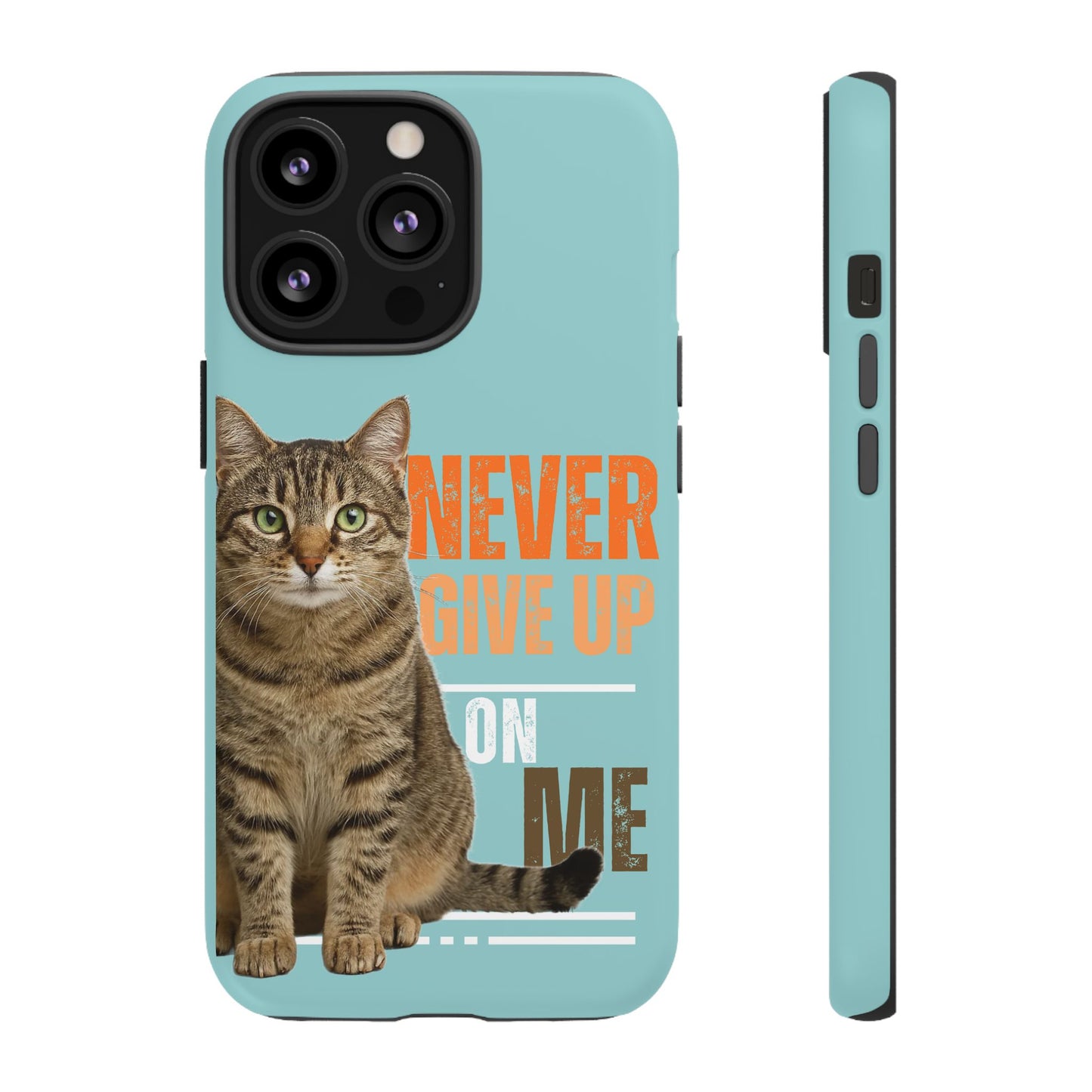 Cat Phone Case — "Never Give Up On Me" Inspirational Protective Case