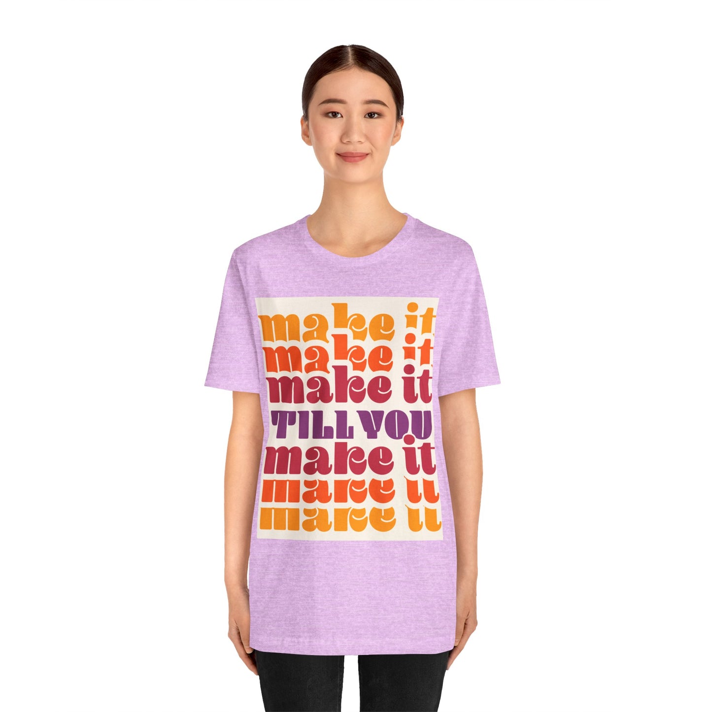 Make It Till You Make It Tee — Inspirational Graphic T-Shirt Unisex