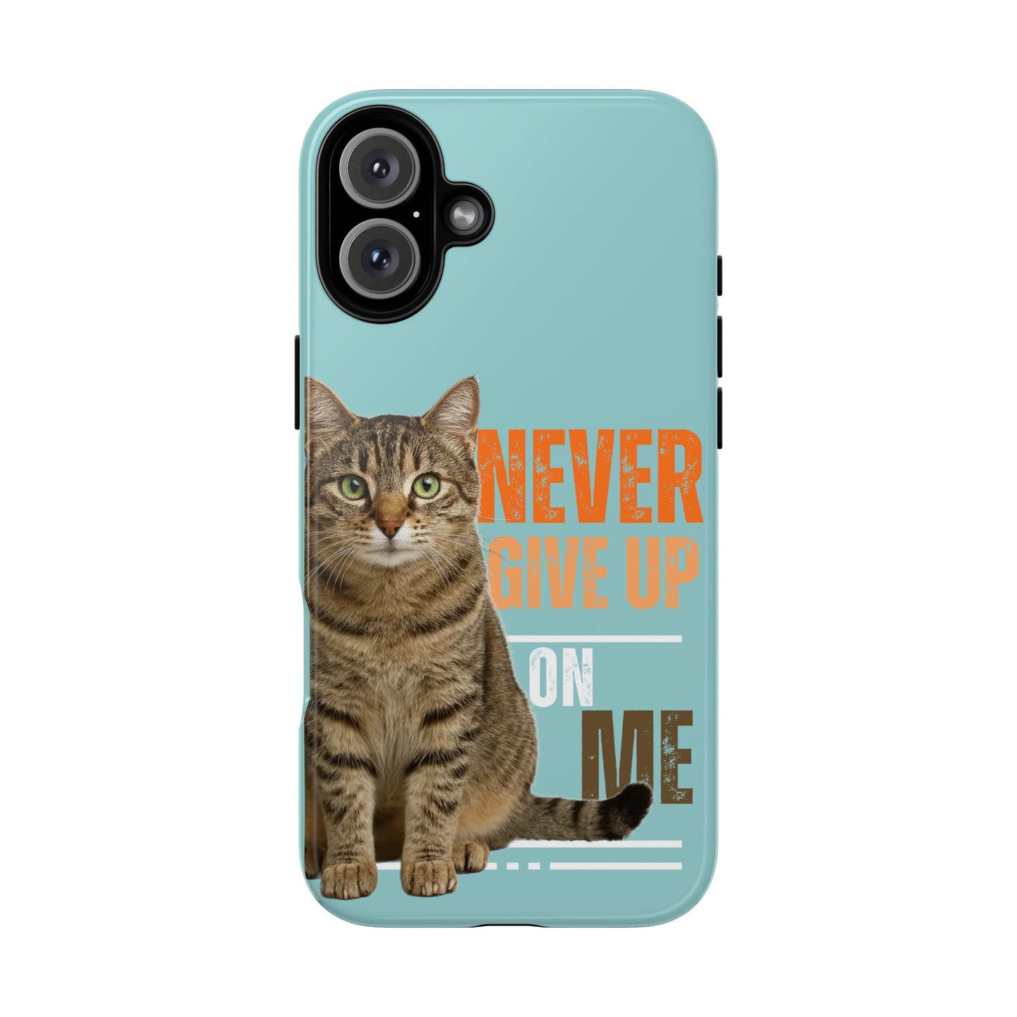 Cat Phone Case — "Never Give Up On Me" Inspirational Protective Case