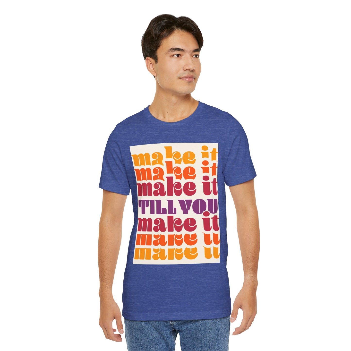 Make It Till You Make It Tee — Inspirational Graphic T-Shirt Unisex