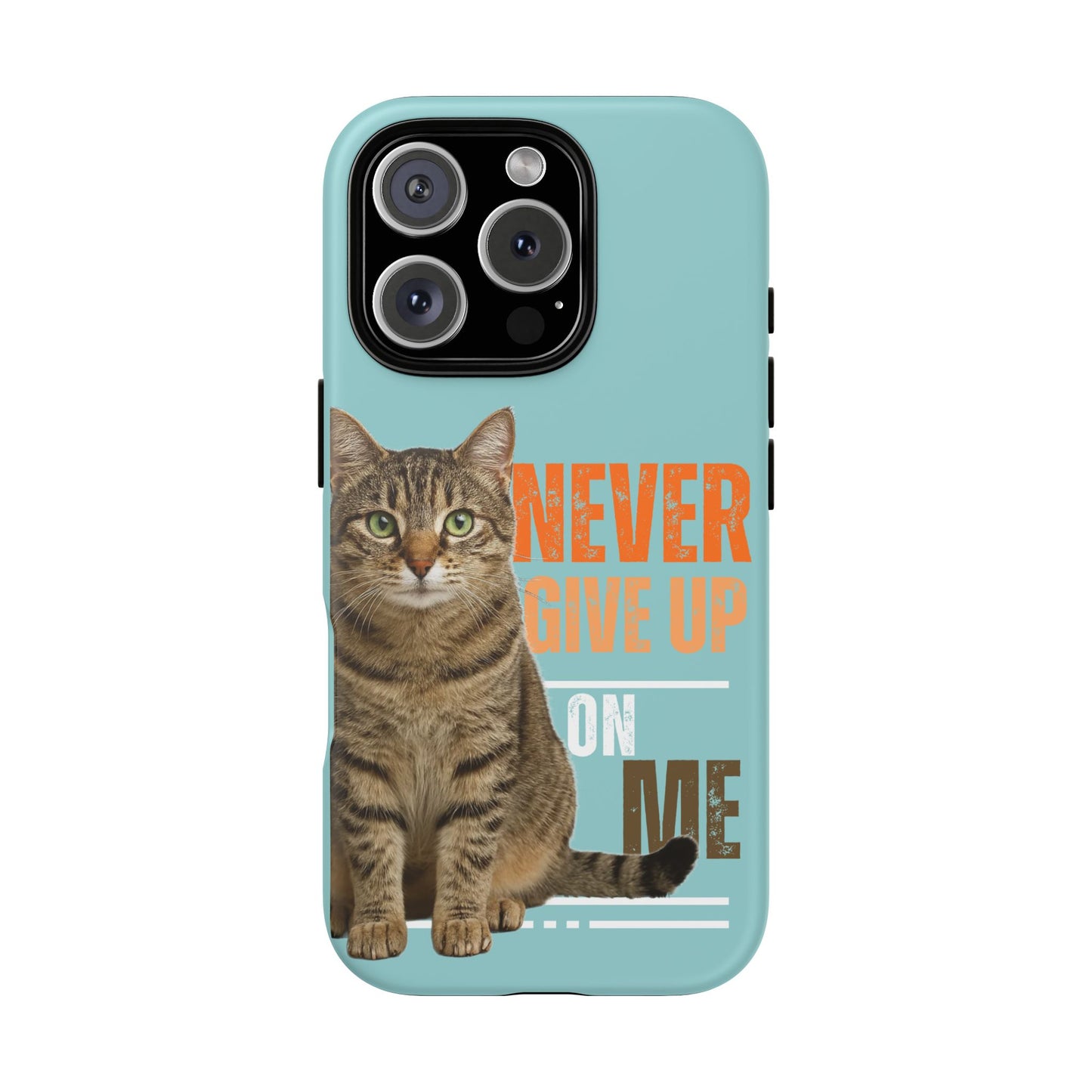 Cat Phone Case — "Never Give Up On Me" Inspirational Protective Case