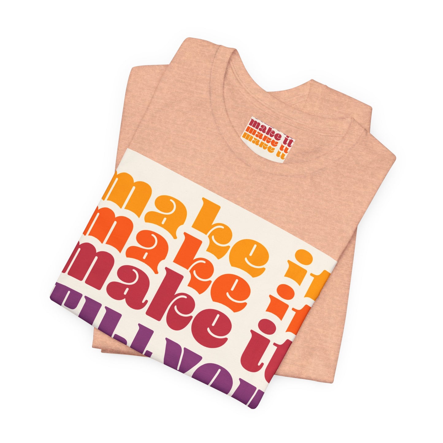 Make It Till You Make It Tee — Inspirational Graphic T-Shirt Unisex