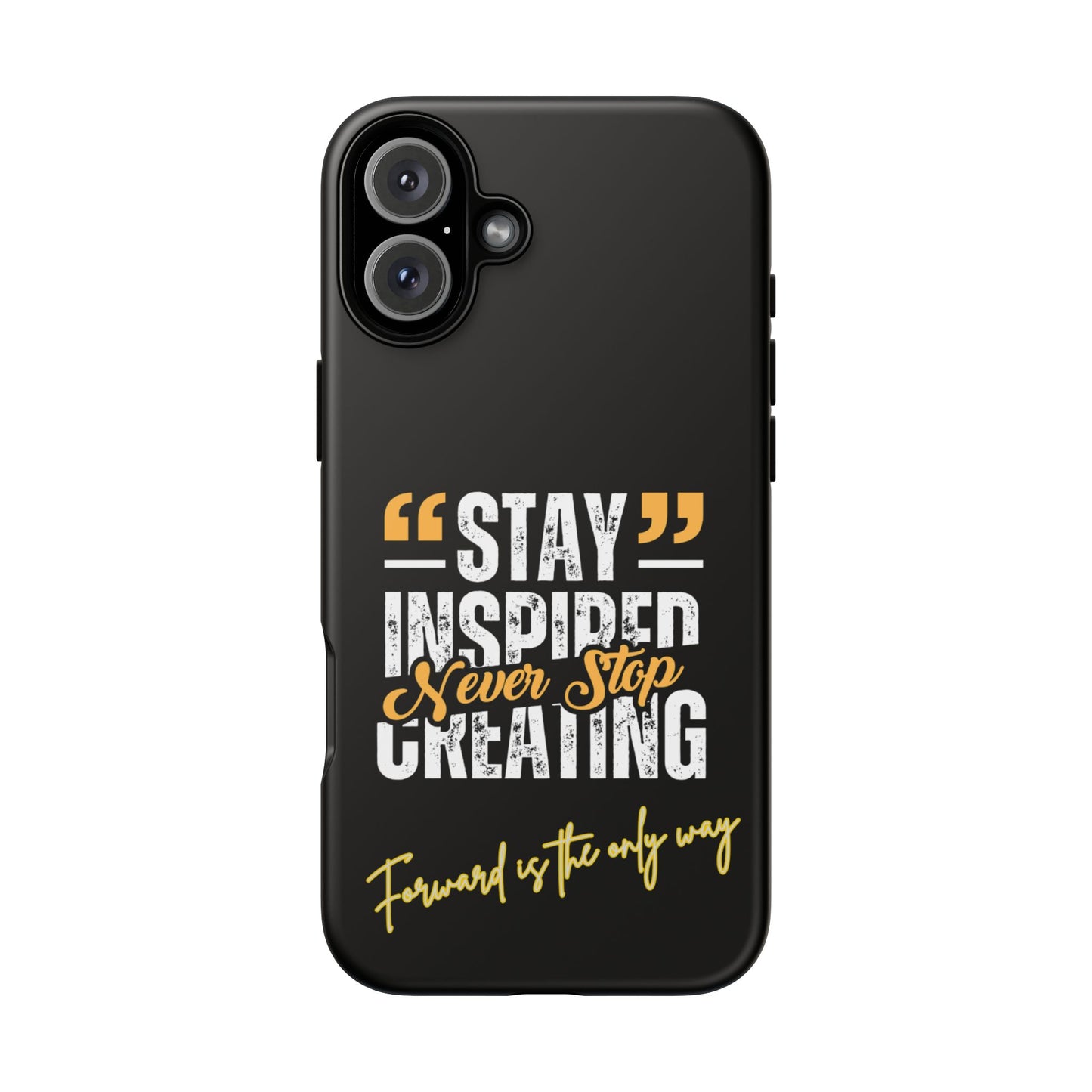 Inspirational Phone Case — “Stay Inspired, Never Stop Creating” Protective Cover