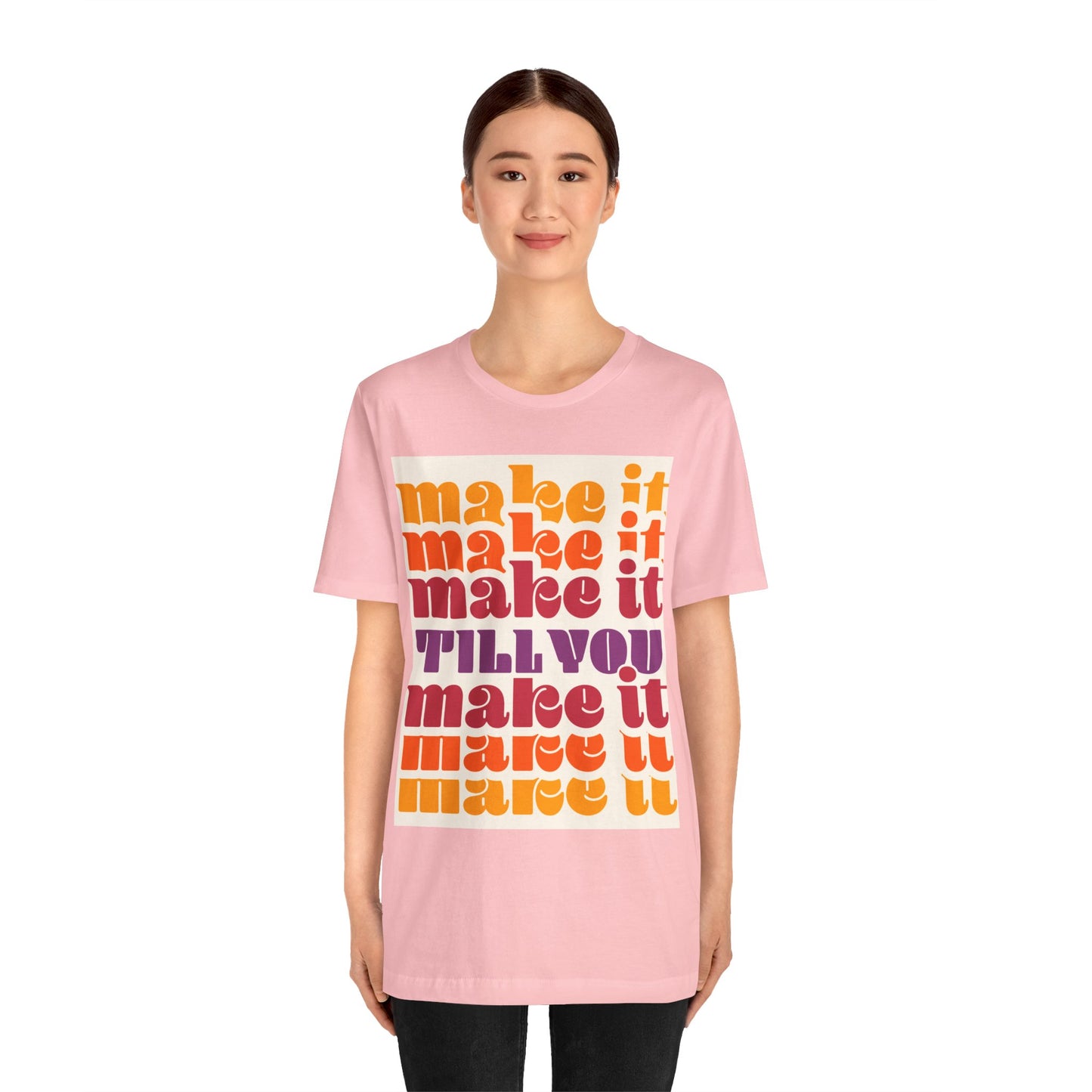 Make It Till You Make It Tee — Inspirational Graphic T-Shirt Unisex