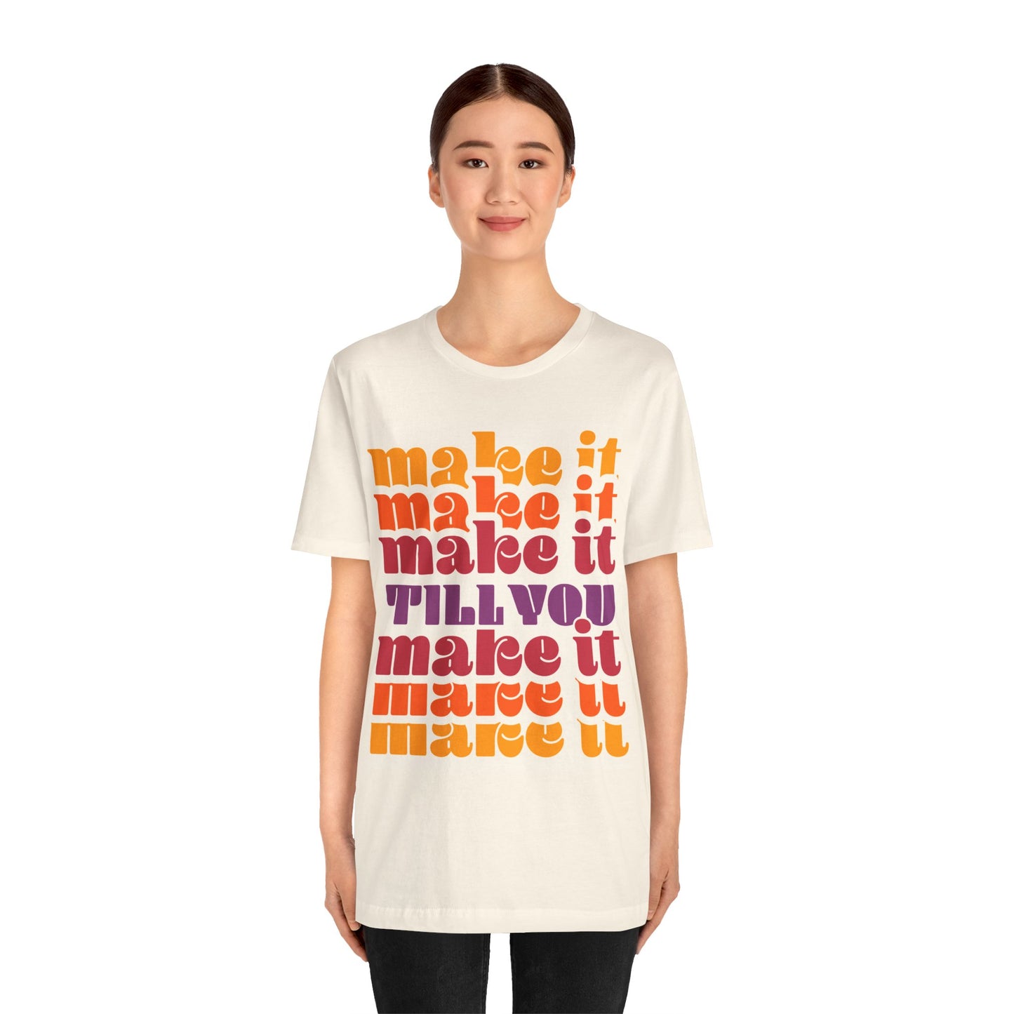 Make It Till You Make It Tee — Inspirational Graphic T-Shirt Unisex