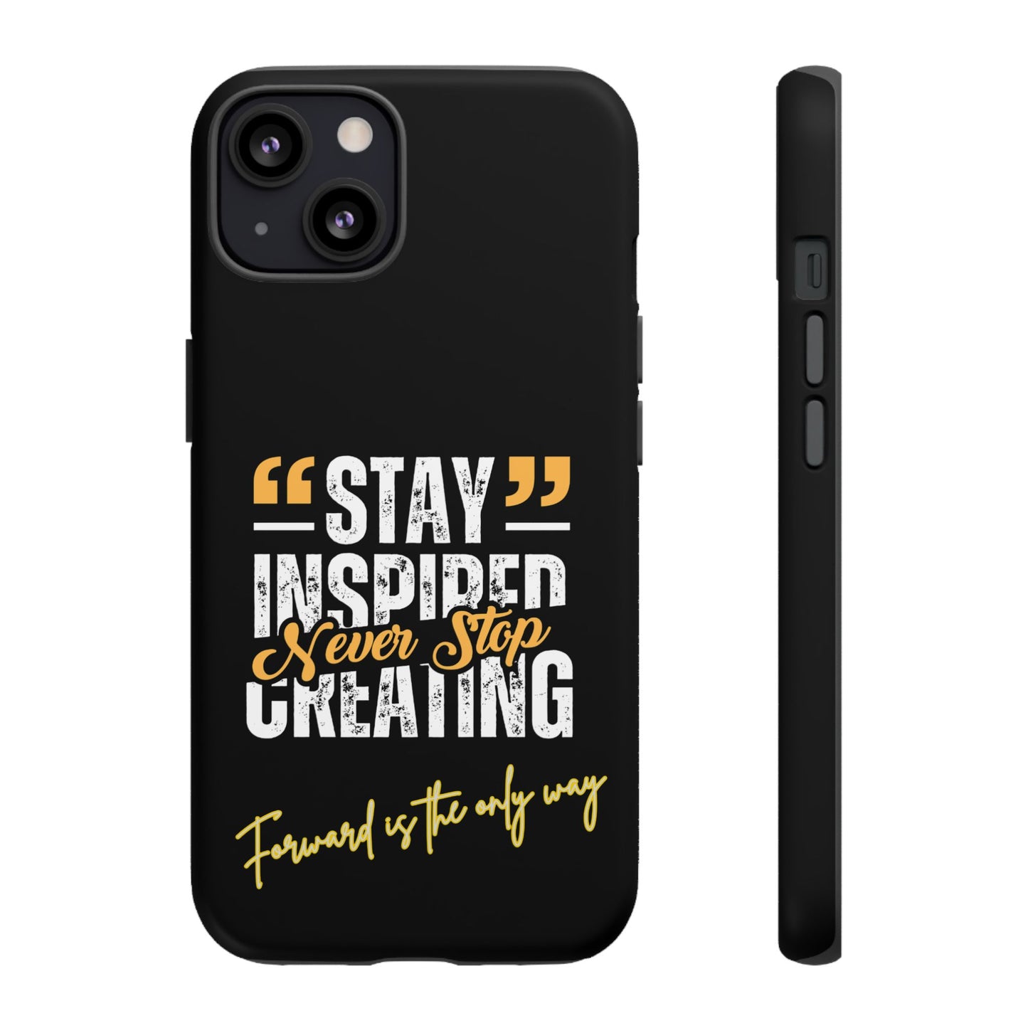 Inspirational Phone Case — “Stay Inspired, Never Stop Creating” Protective Cover