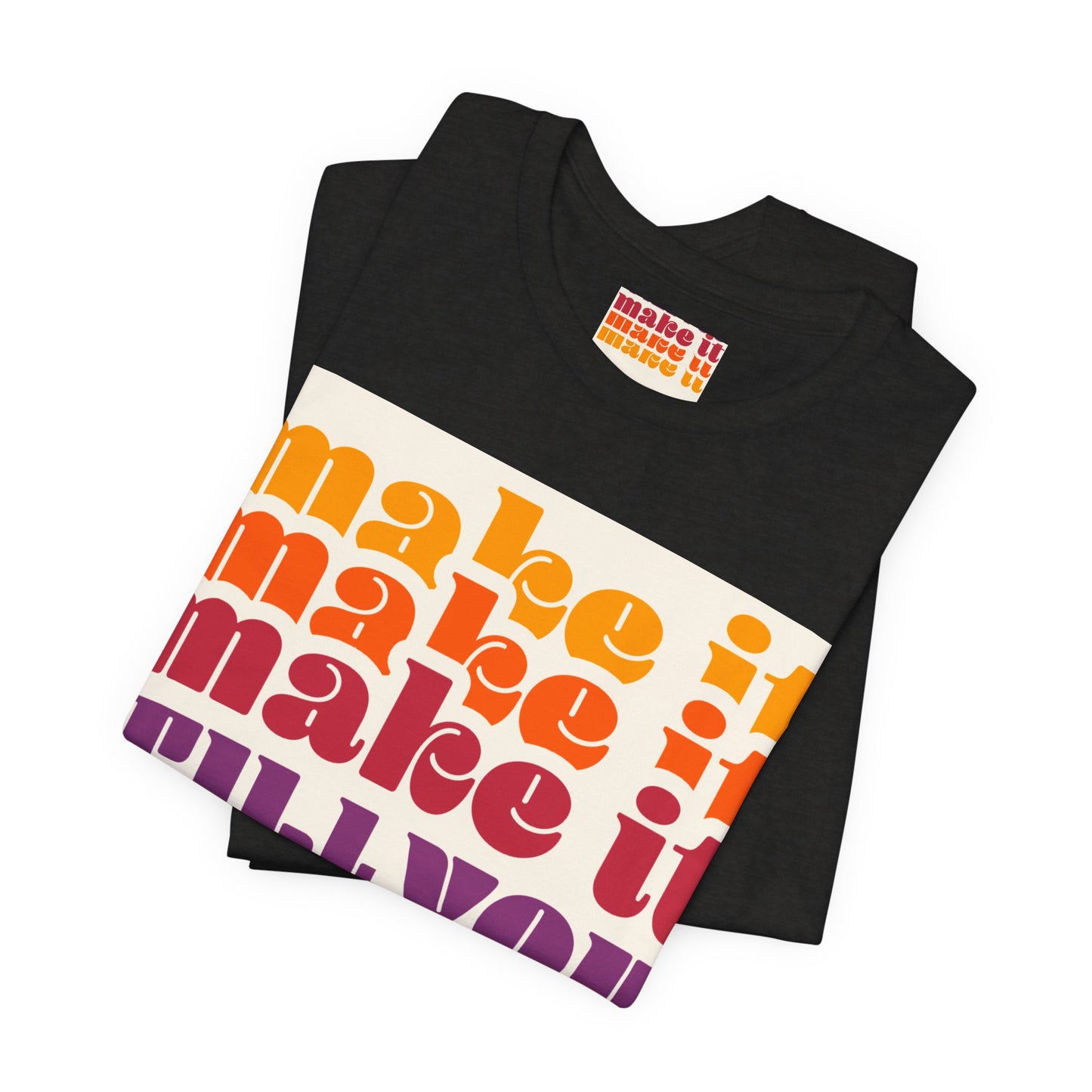 Make It Till You Make It Tee — Inspirational Graphic T-Shirt Unisex