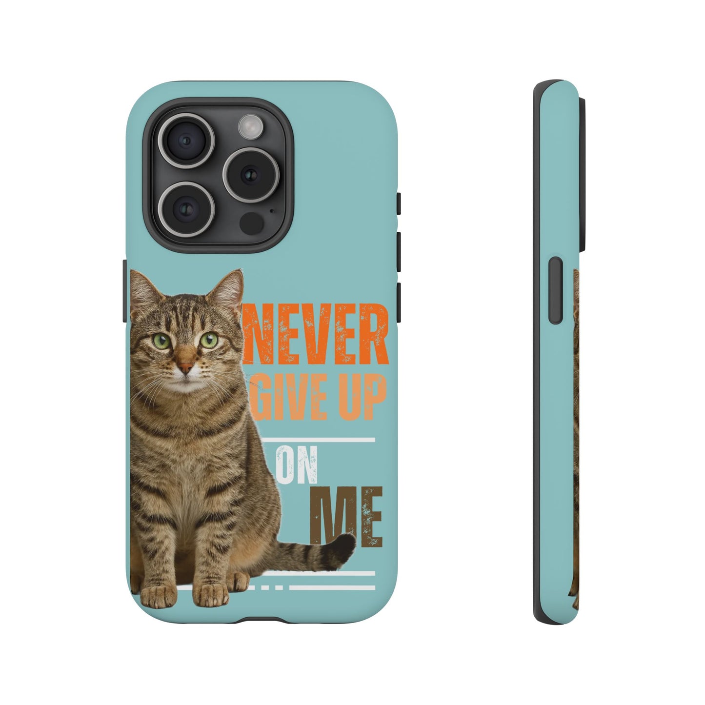 Cat Phone Case — "Never Give Up On Me" Inspirational Protective Case