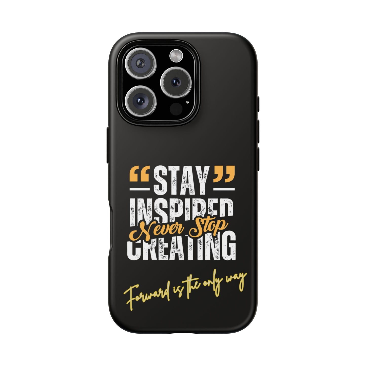 Inspirational Phone Case — “Stay Inspired, Never Stop Creating” Protective Cover