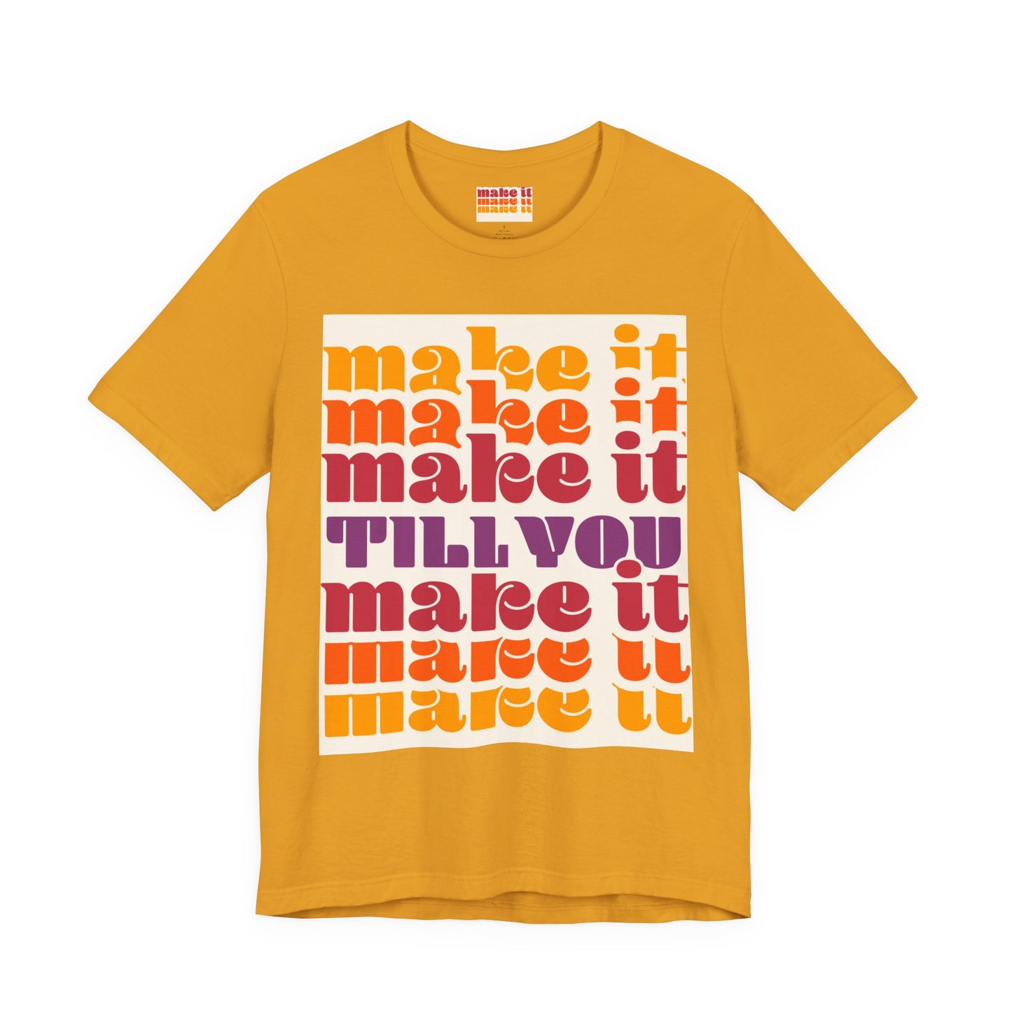 Make It Till You Make It Tee — Inspirational Graphic T-Shirt Unisex
