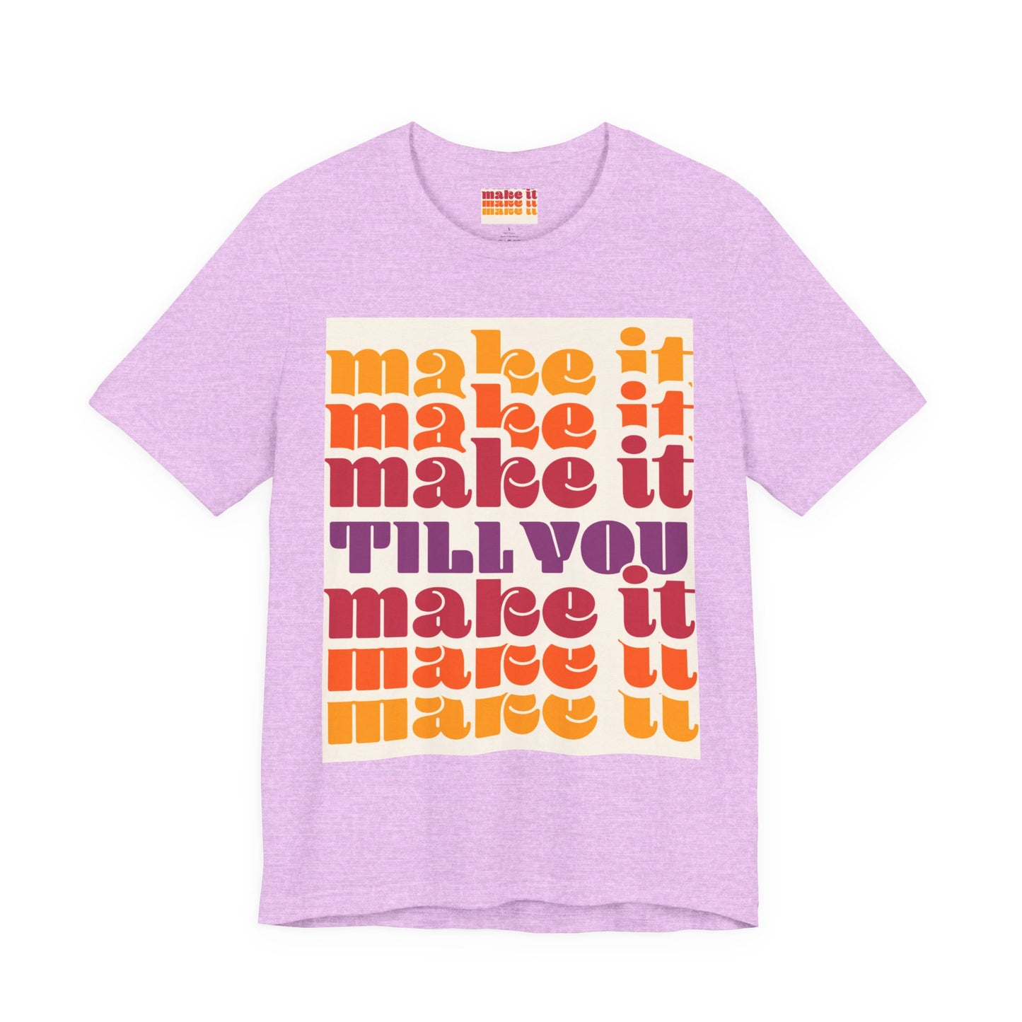 Make It Till You Make It Tee — Inspirational Graphic T-Shirt Unisex