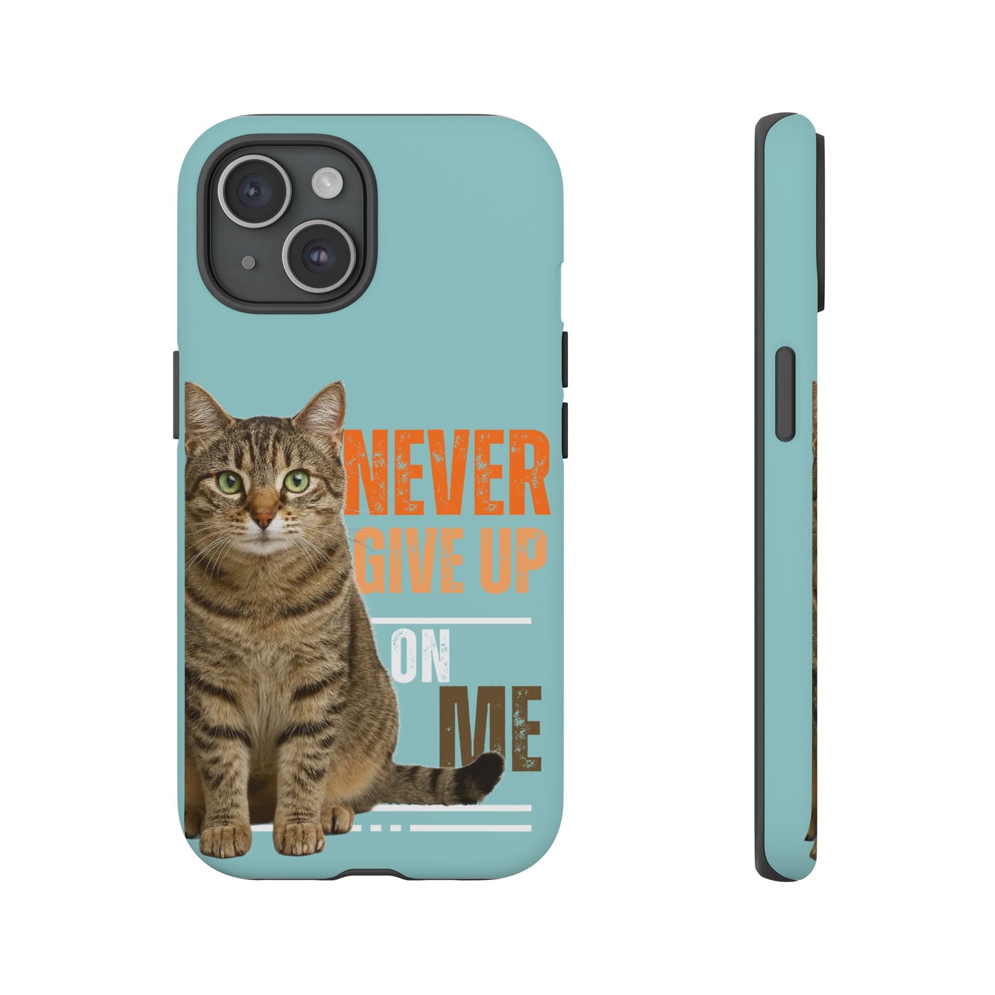 Cat Phone Case — "Never Give Up On Me" Inspirational Protective Case