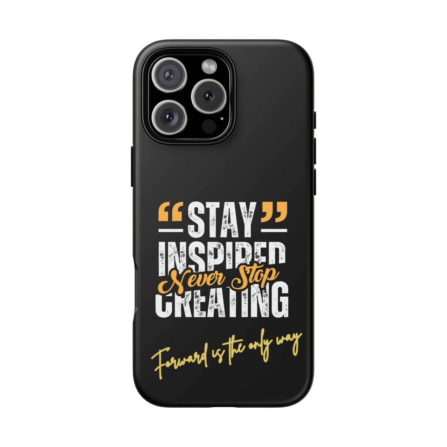 Inspirational Phone Case — “Stay Inspired, Never Stop Creating” Protective Cover