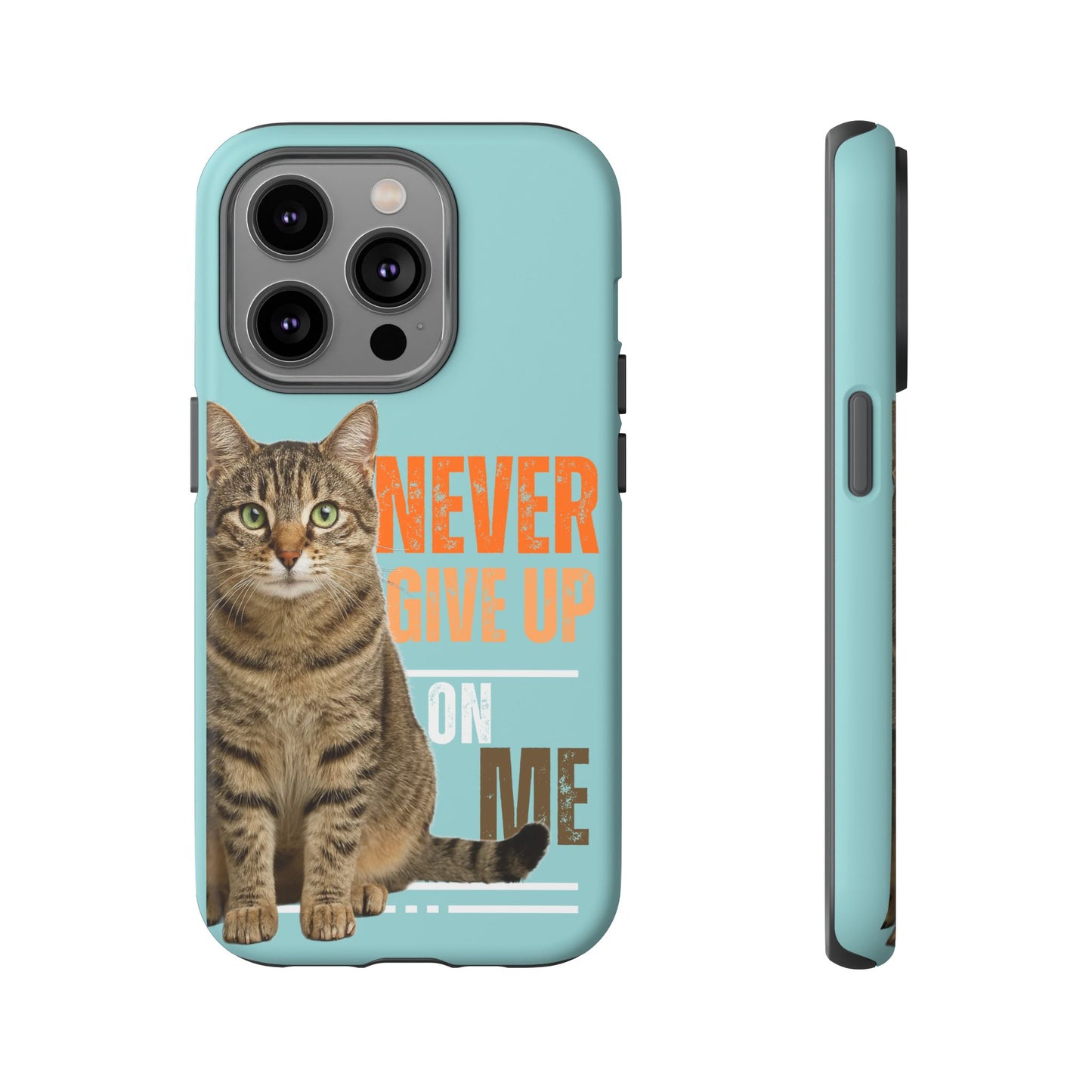 Cat Phone Case — "Never Give Up On Me" Inspirational Protective Case